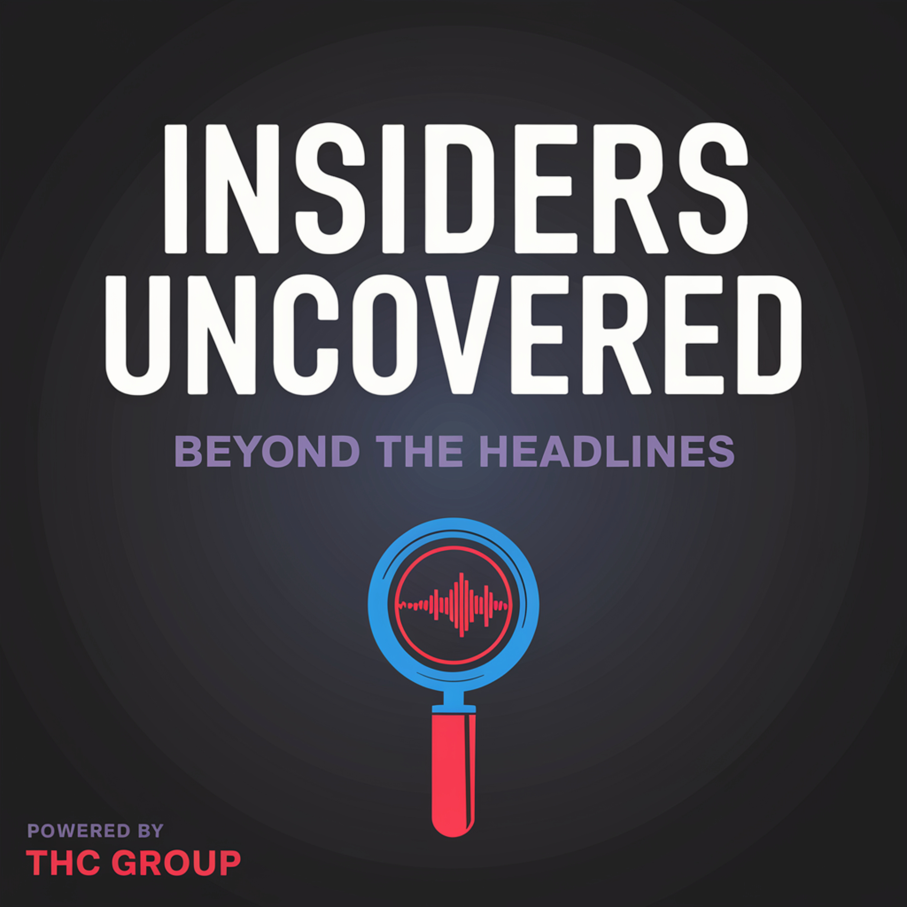 Insiders Uncovered: Beyond the Headlines