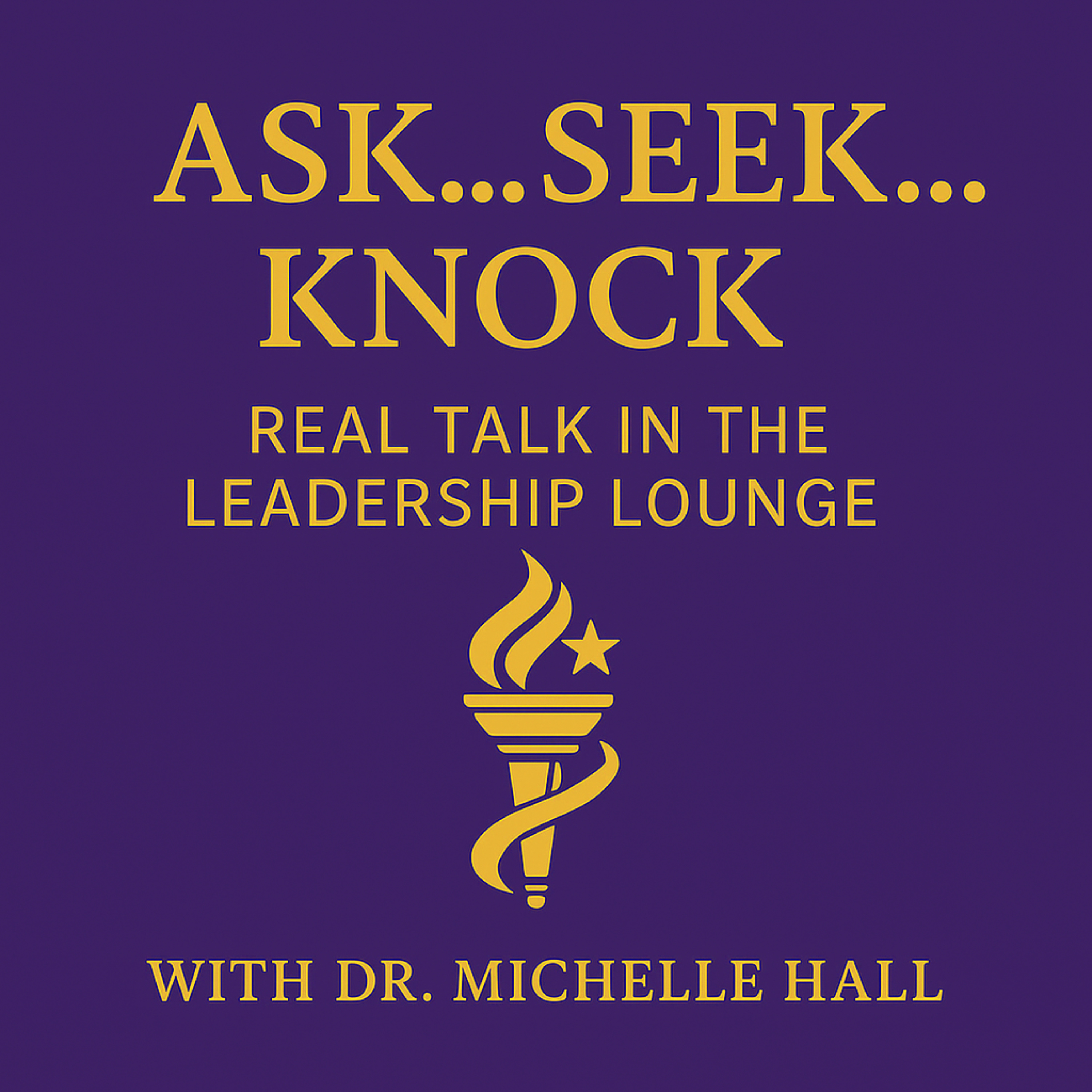 Ask...Seek...Knock: Real Talk in the Leadership Lounge