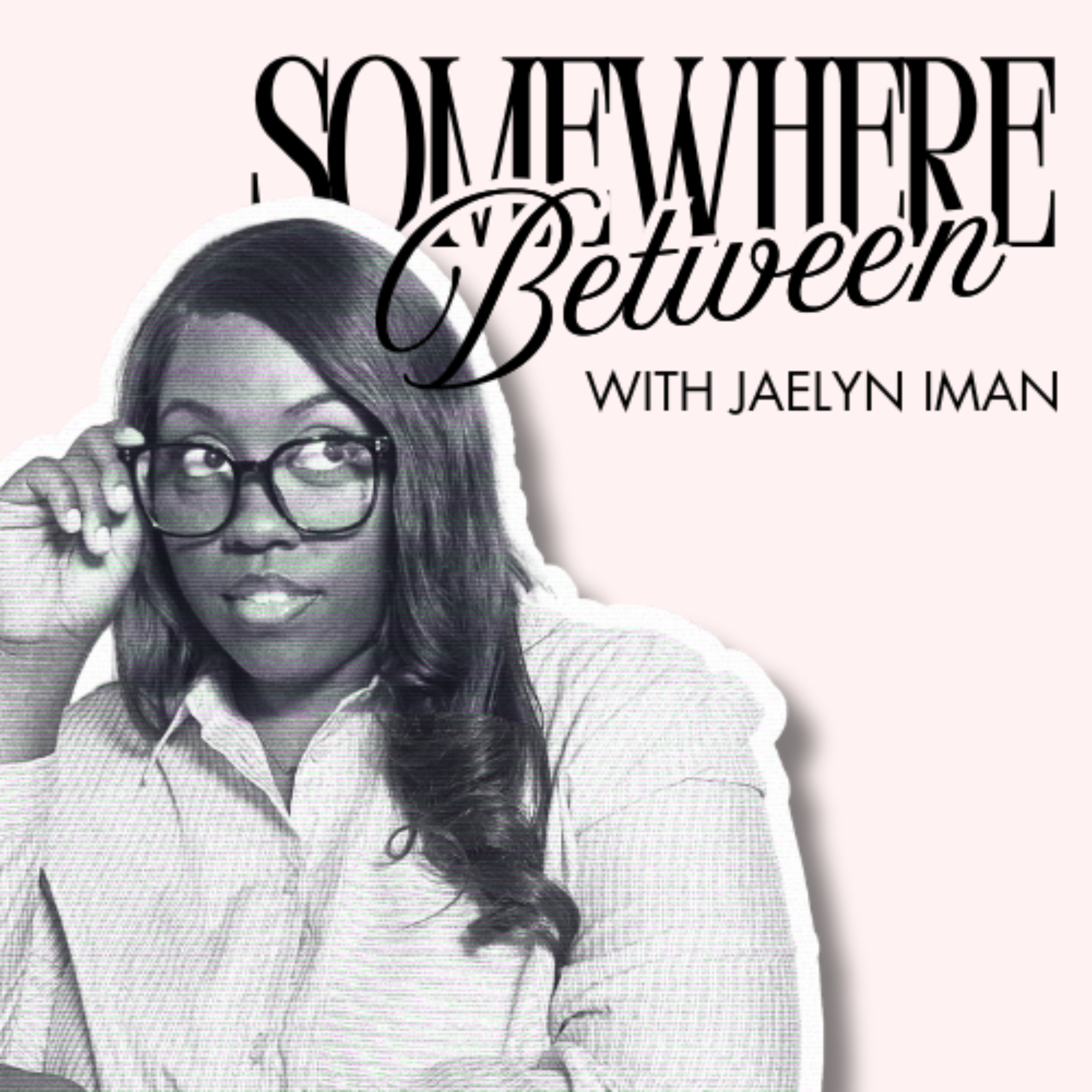 Somewhere Between with Jaelyn Iman podcast artwork