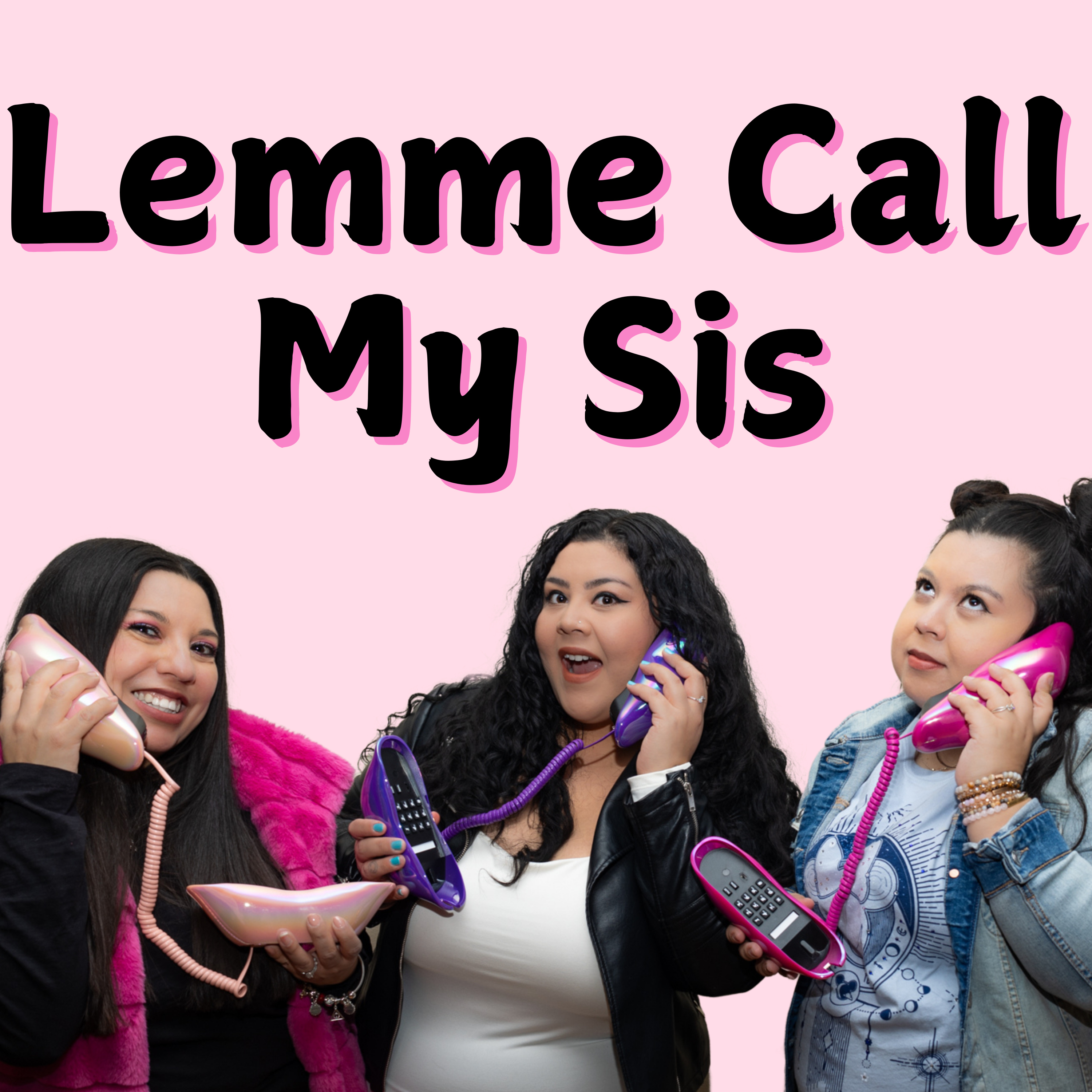 Lemme Call My Sis podcast artwork