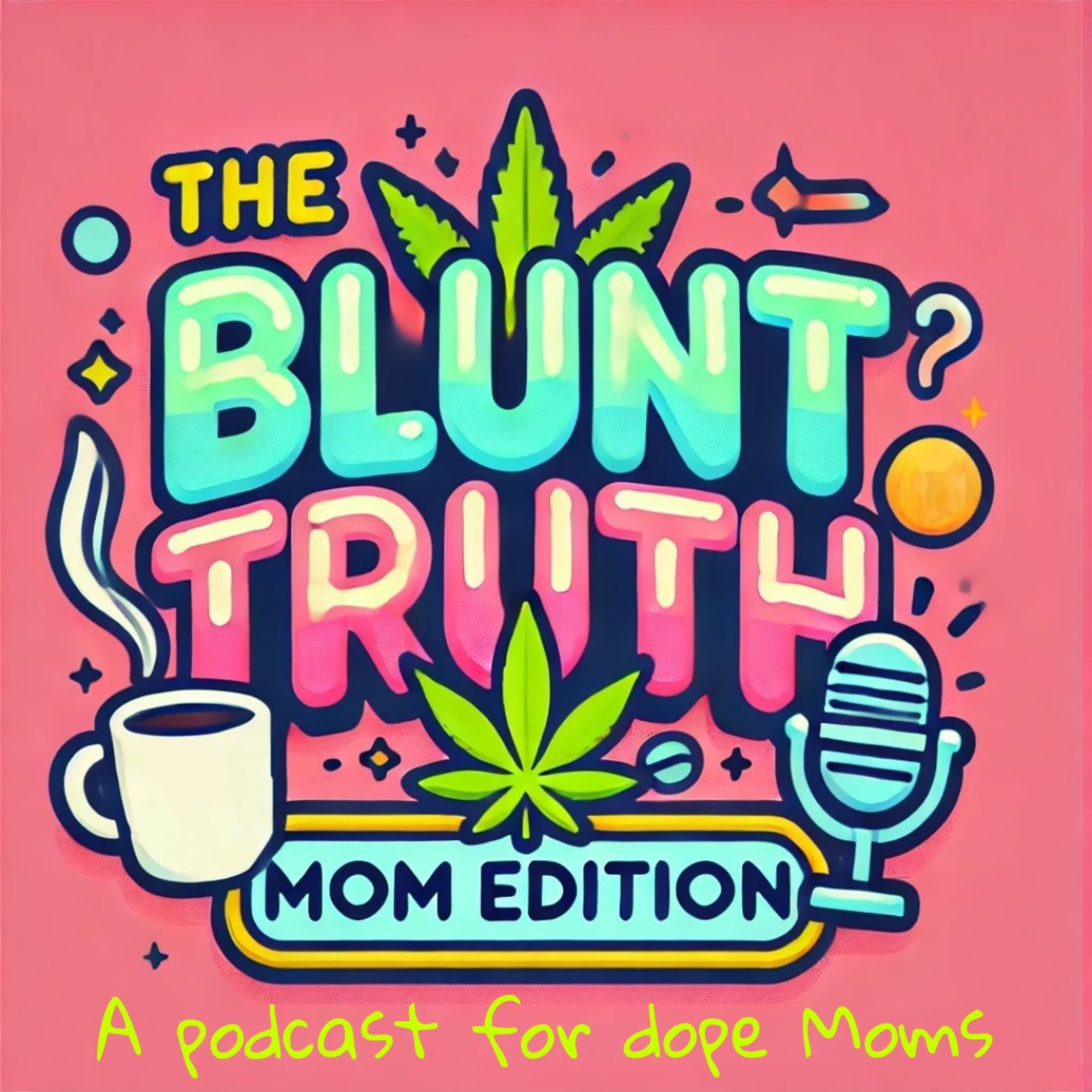 The Blunt Truth: Mom Edition 