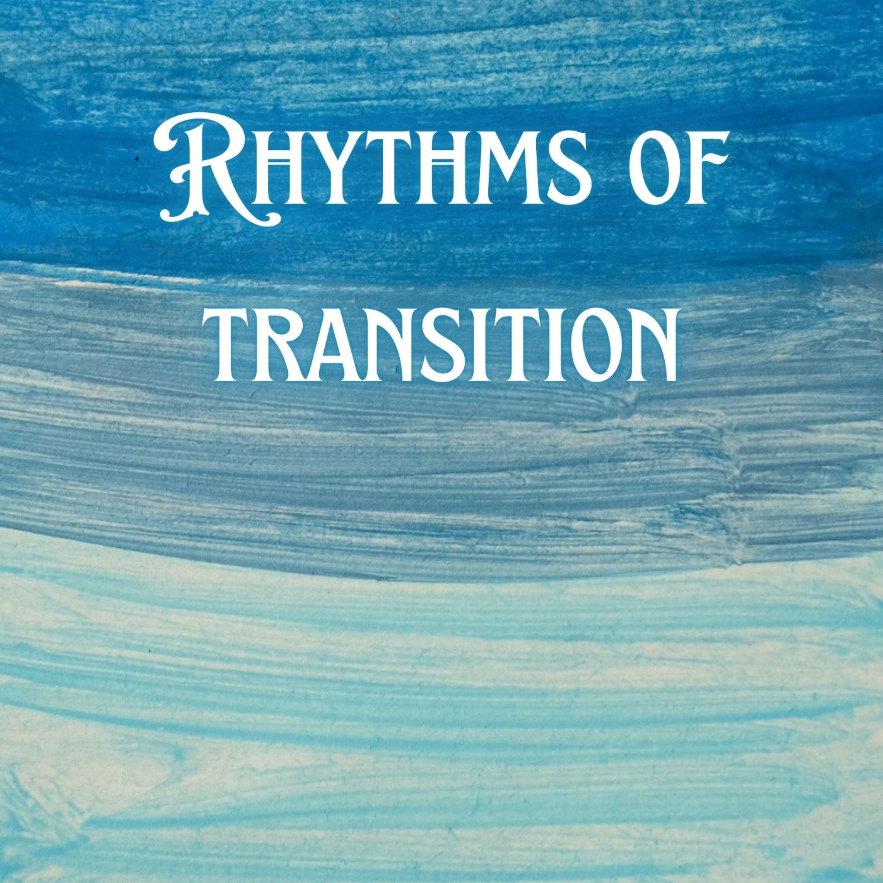Rhythms of Transition