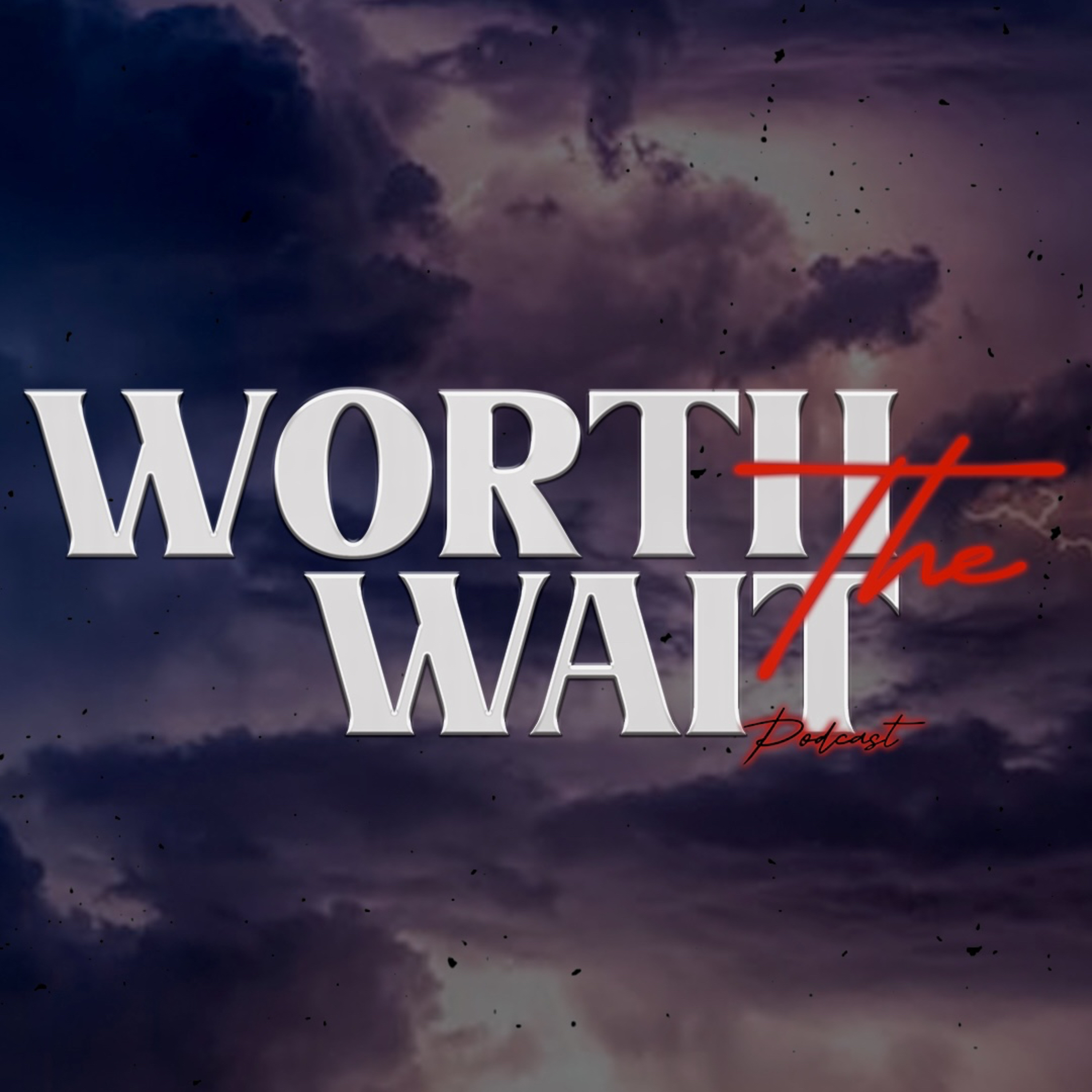 Worth The Wait Podcast podcast artwork