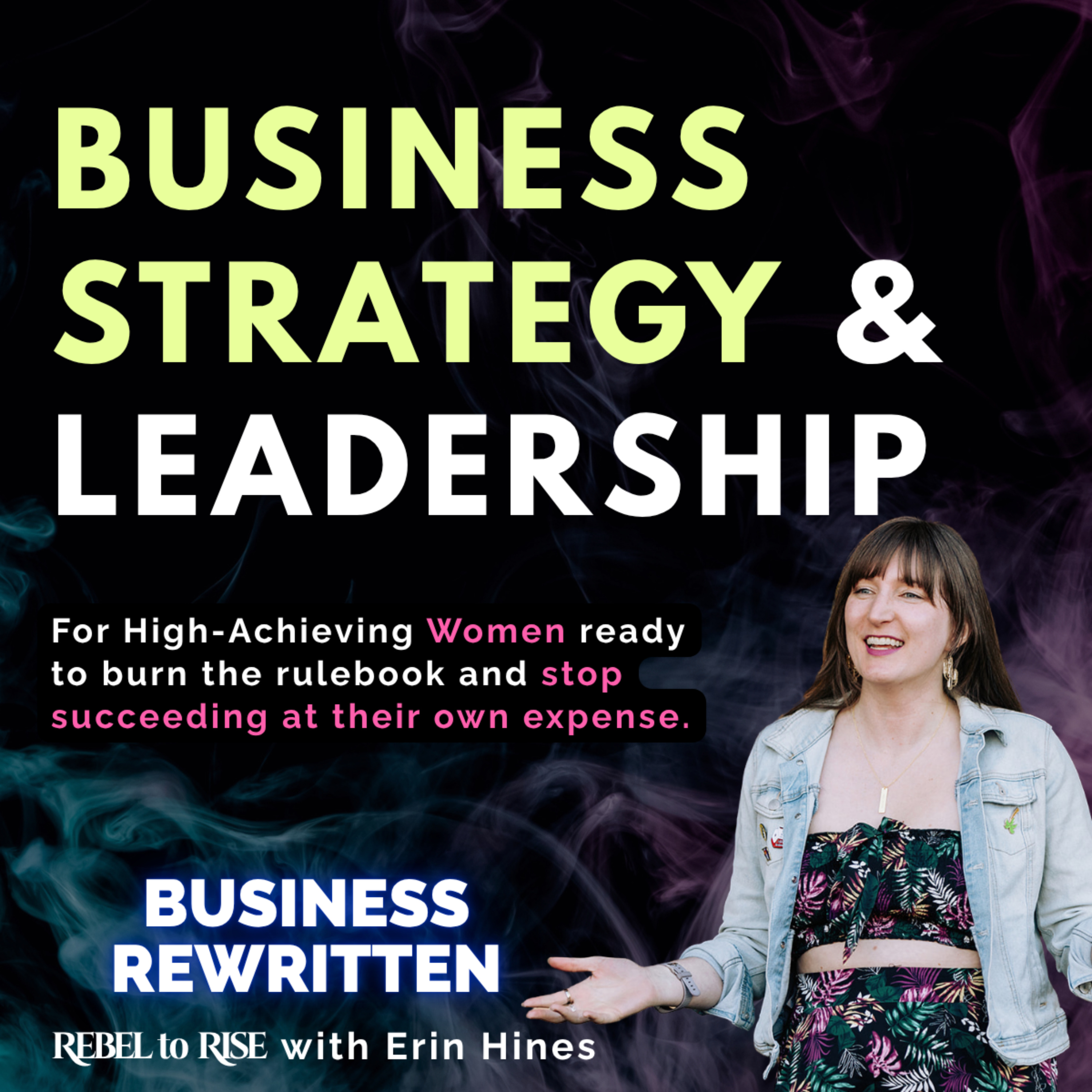 Business Strategy & Leadership for High-Achieving Women – Business Rewritten: Rebel to Rise