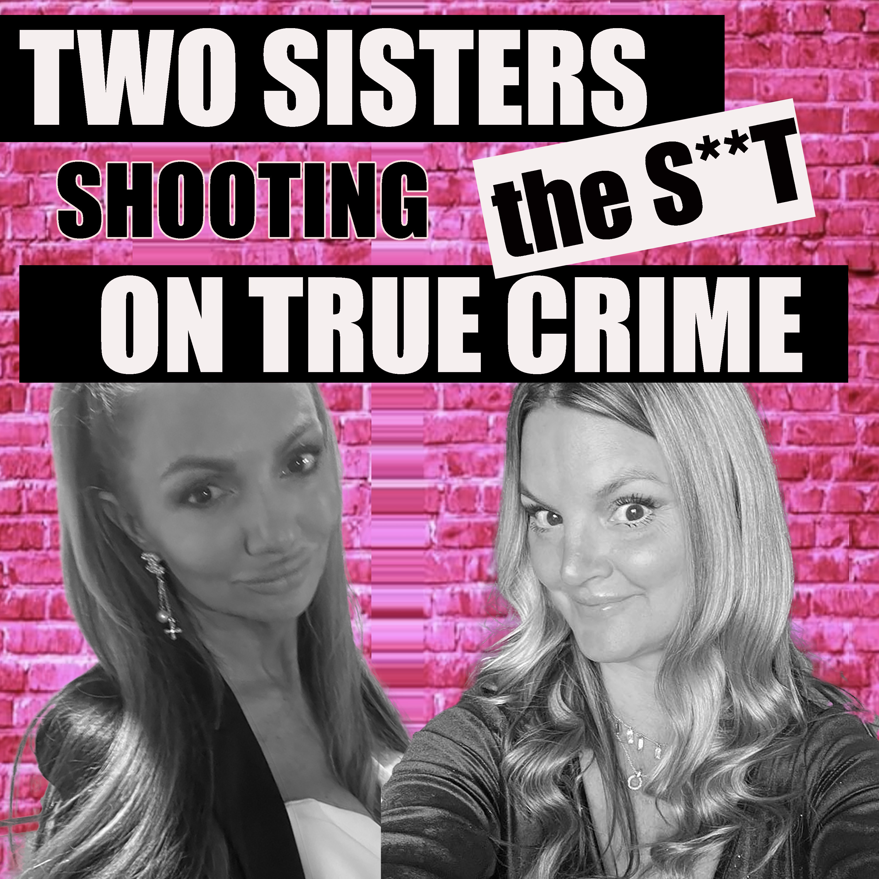 Sisters Shooting the S**t on True Crime podcast artwork