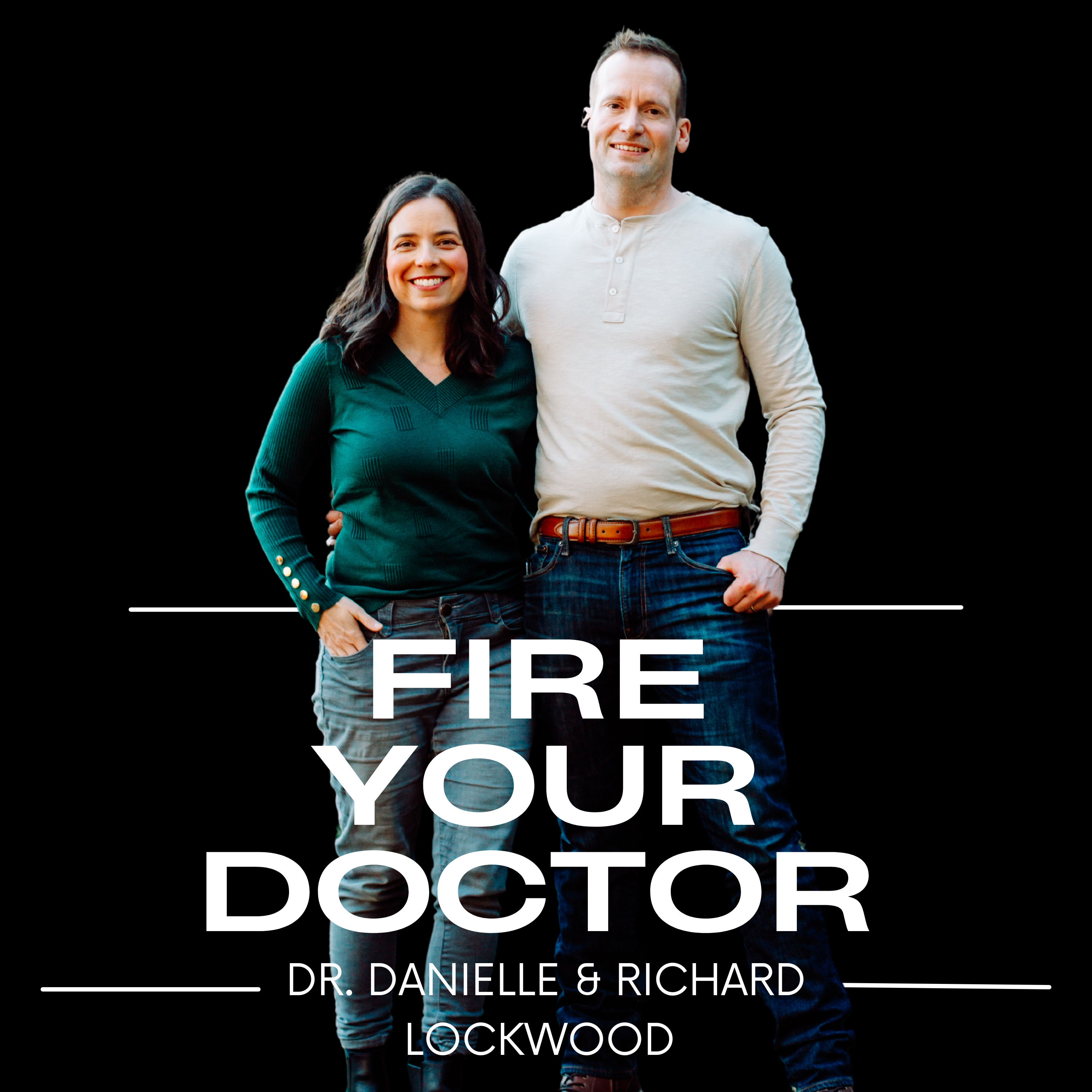 Fire Your Doctor With Dr. Danielle and Richard Lockwood