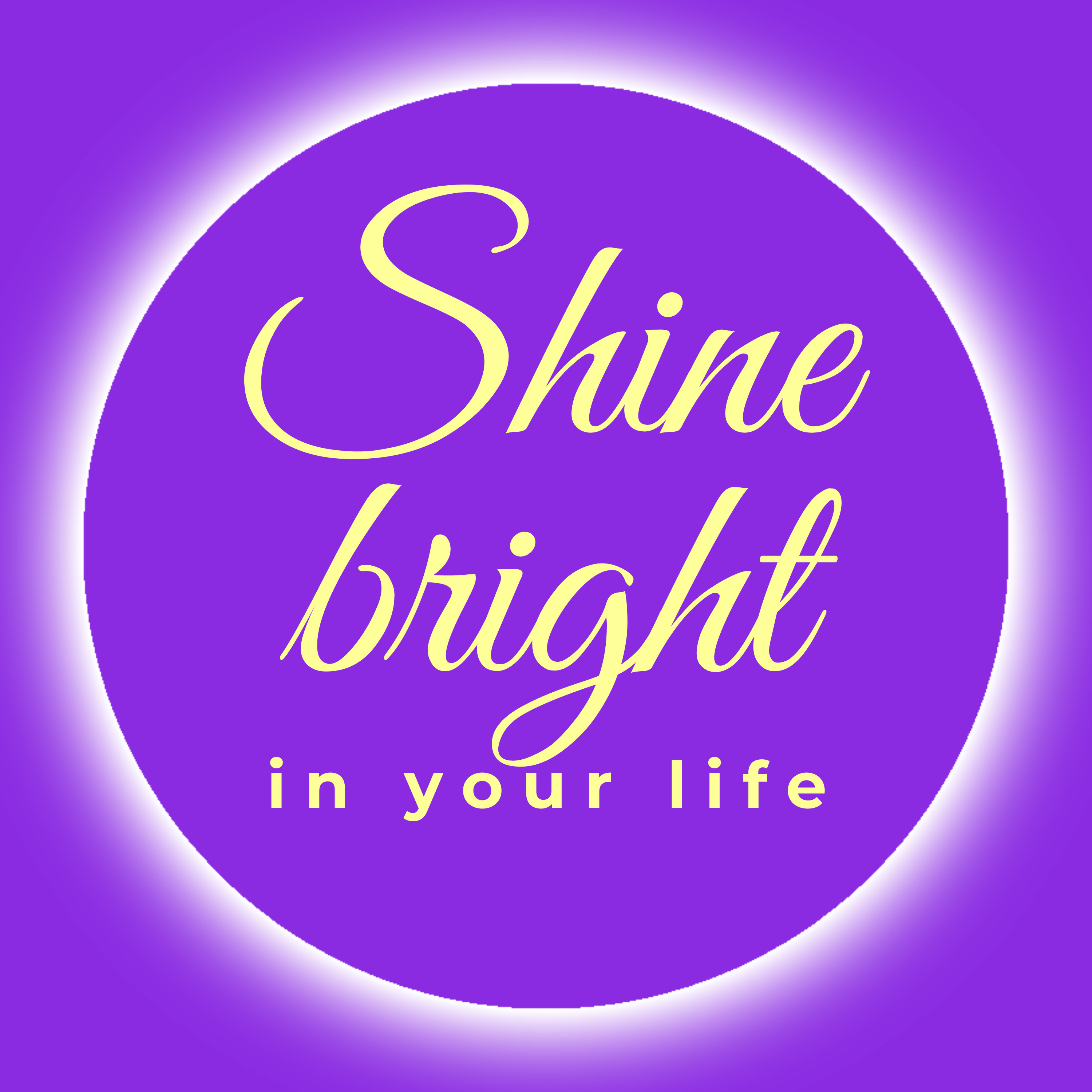 Shine bright in your life