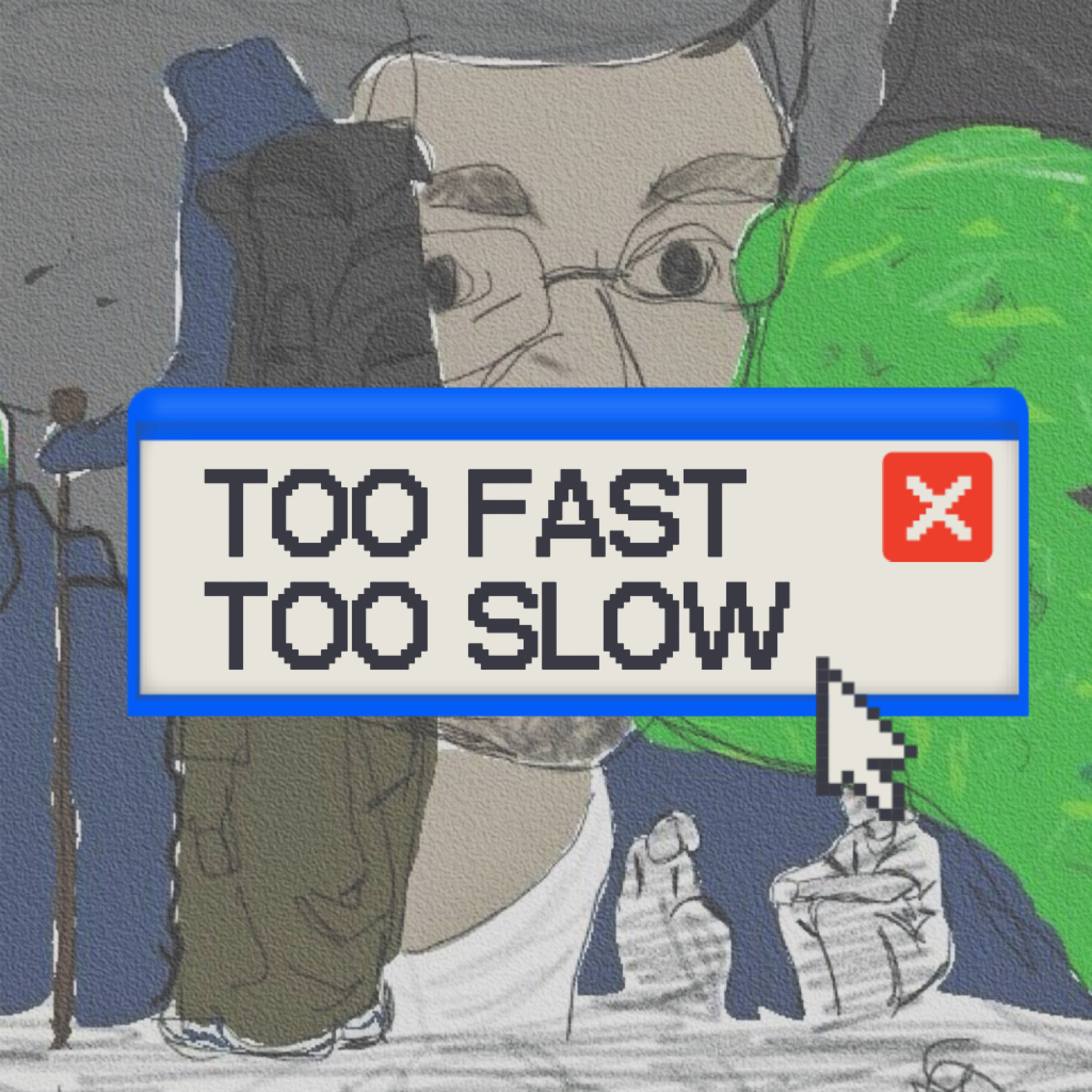 TOO FAST TOO SLOW