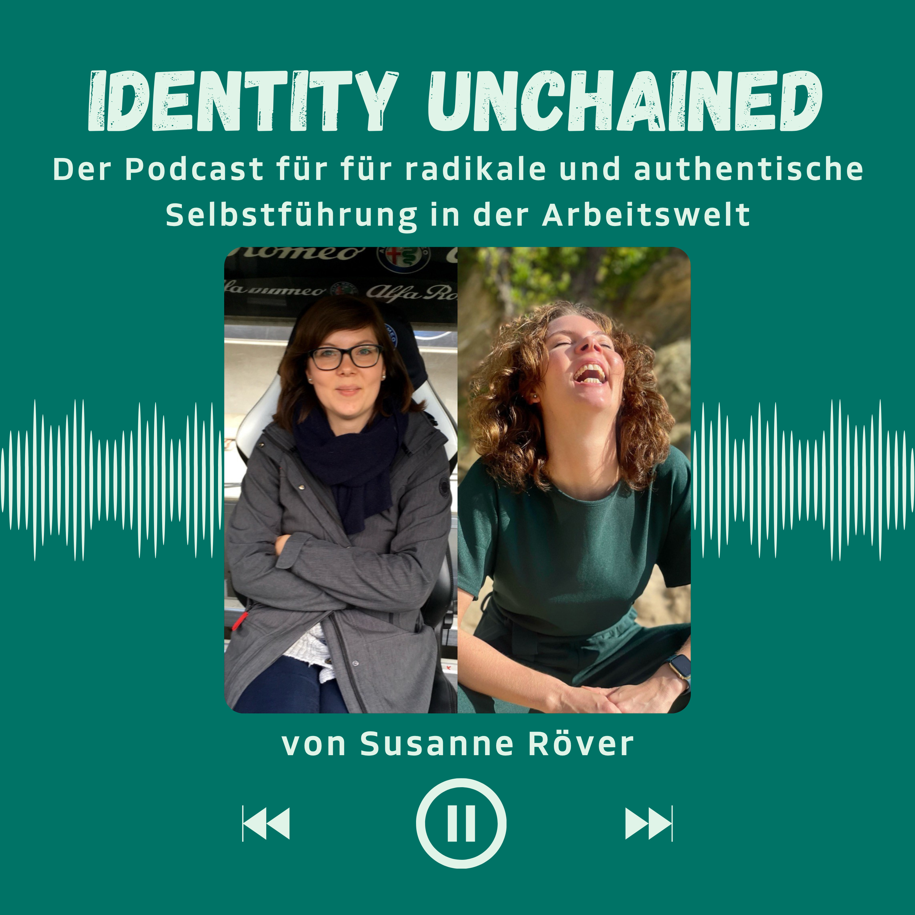 IDENTITY UNCHAINED – der Podcast für radikale und authentische Selbstführung in der Arbeitswelt