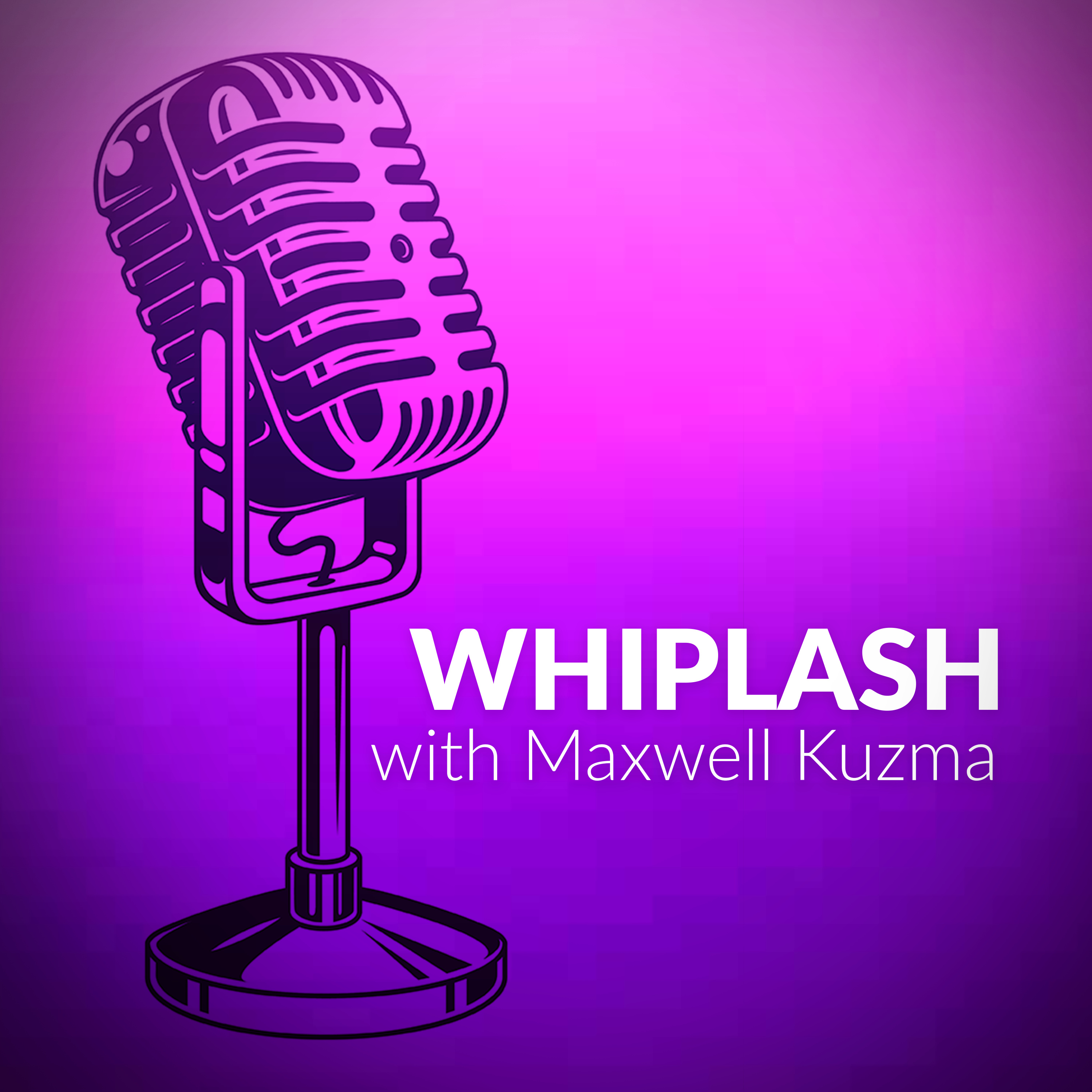 Whiplash with Maxwell Kuzma