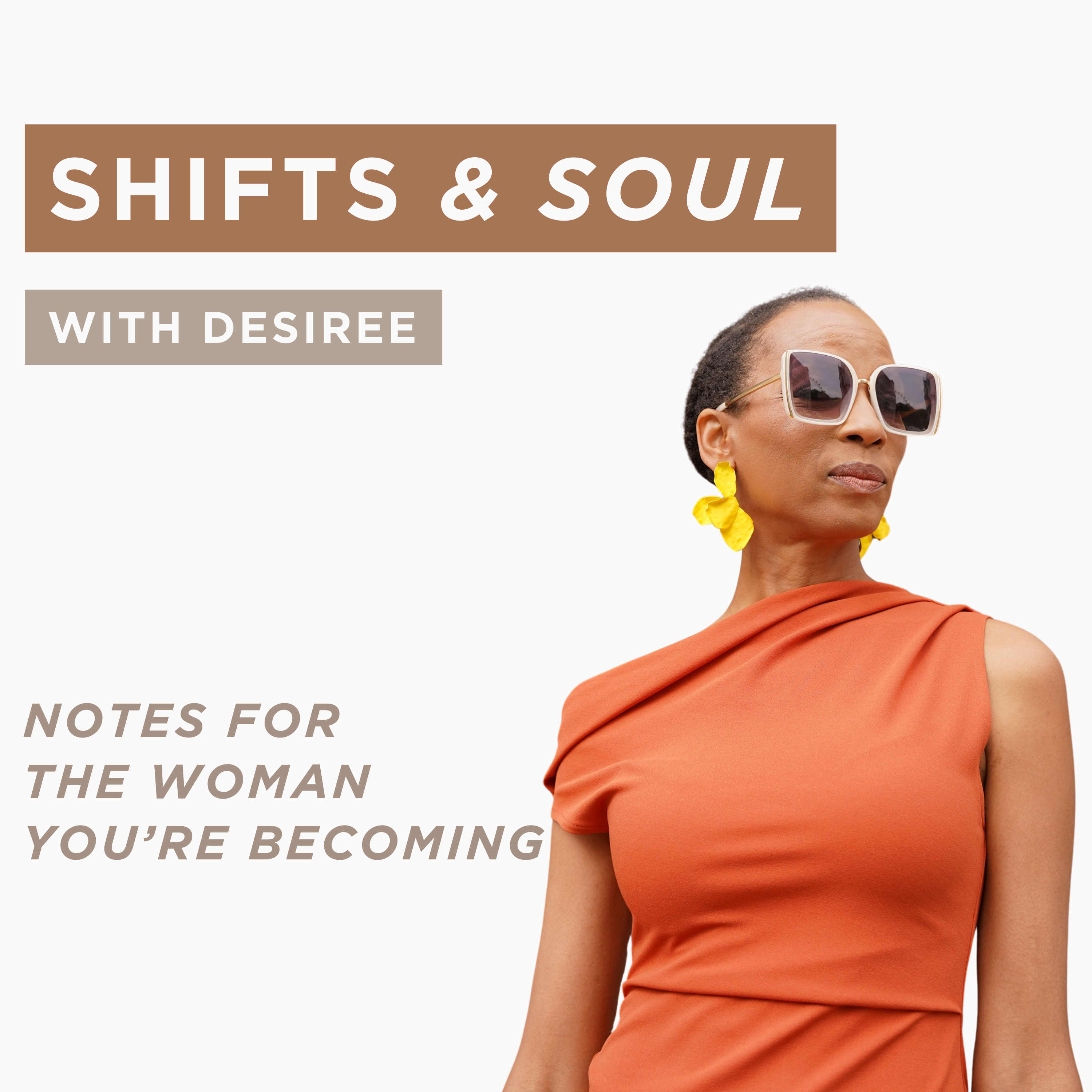 Shifts and Soul With Desiree: Notes for the Woman You're Becoming podcast artwork