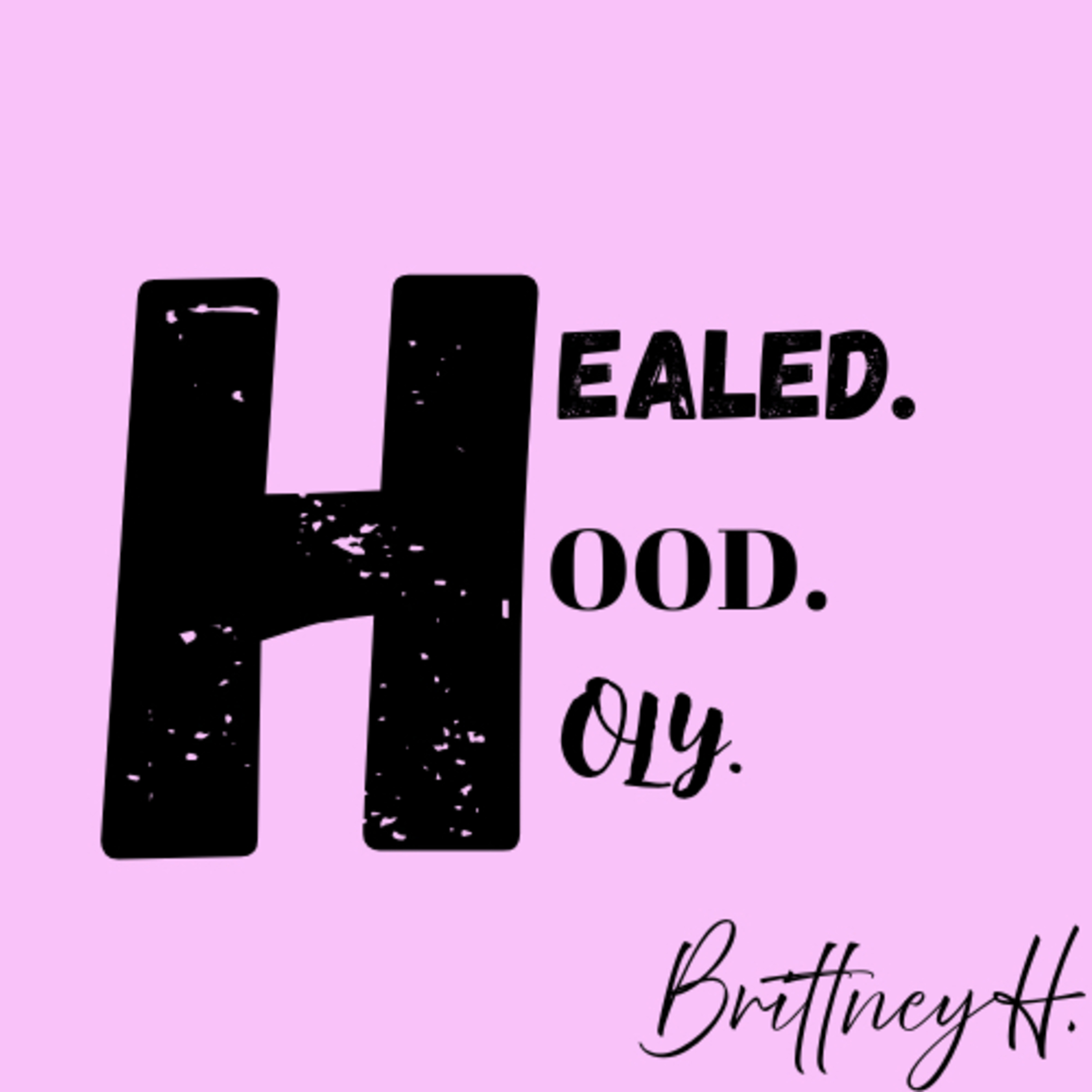 Healed, Hood, & Holy
