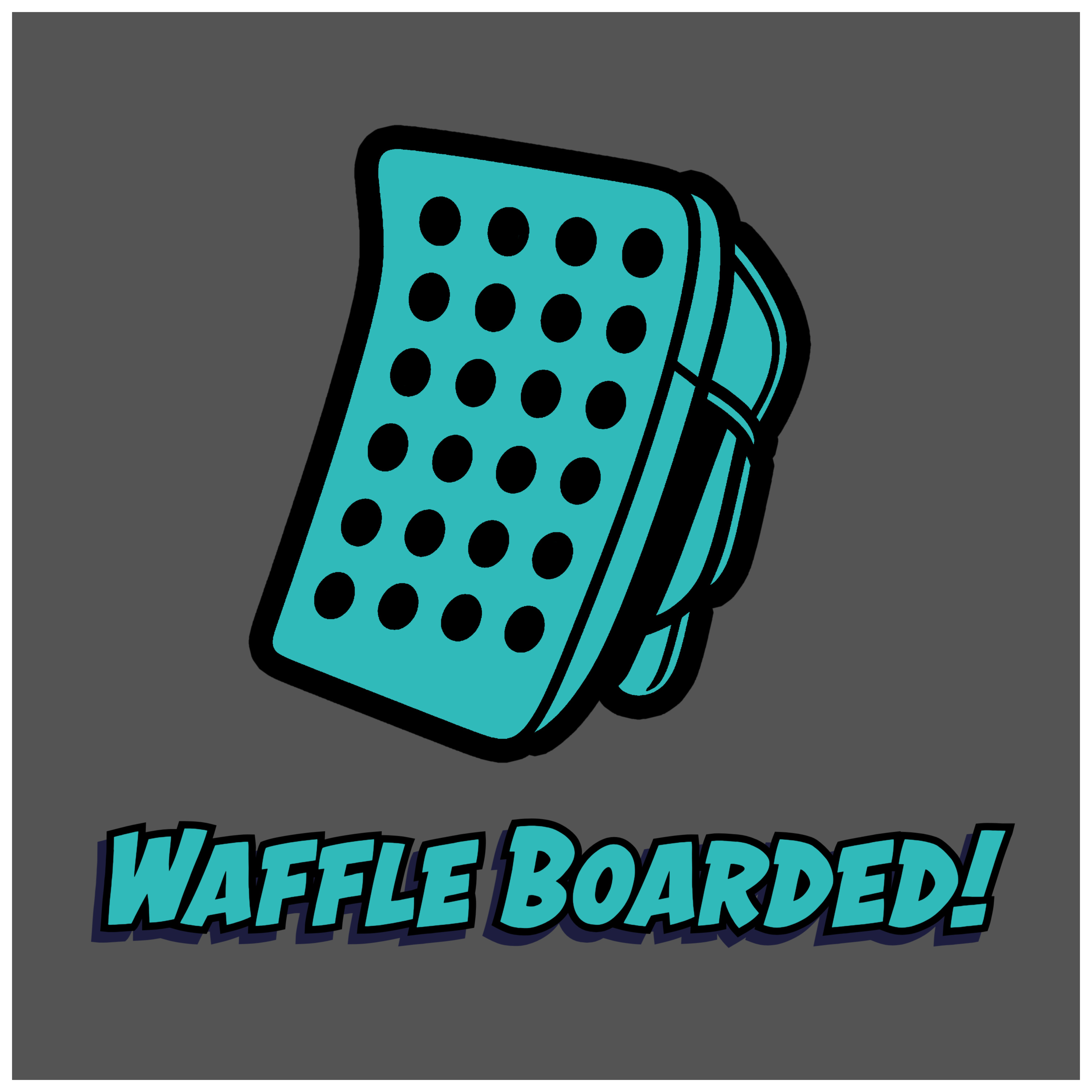 Waffle Boarded!