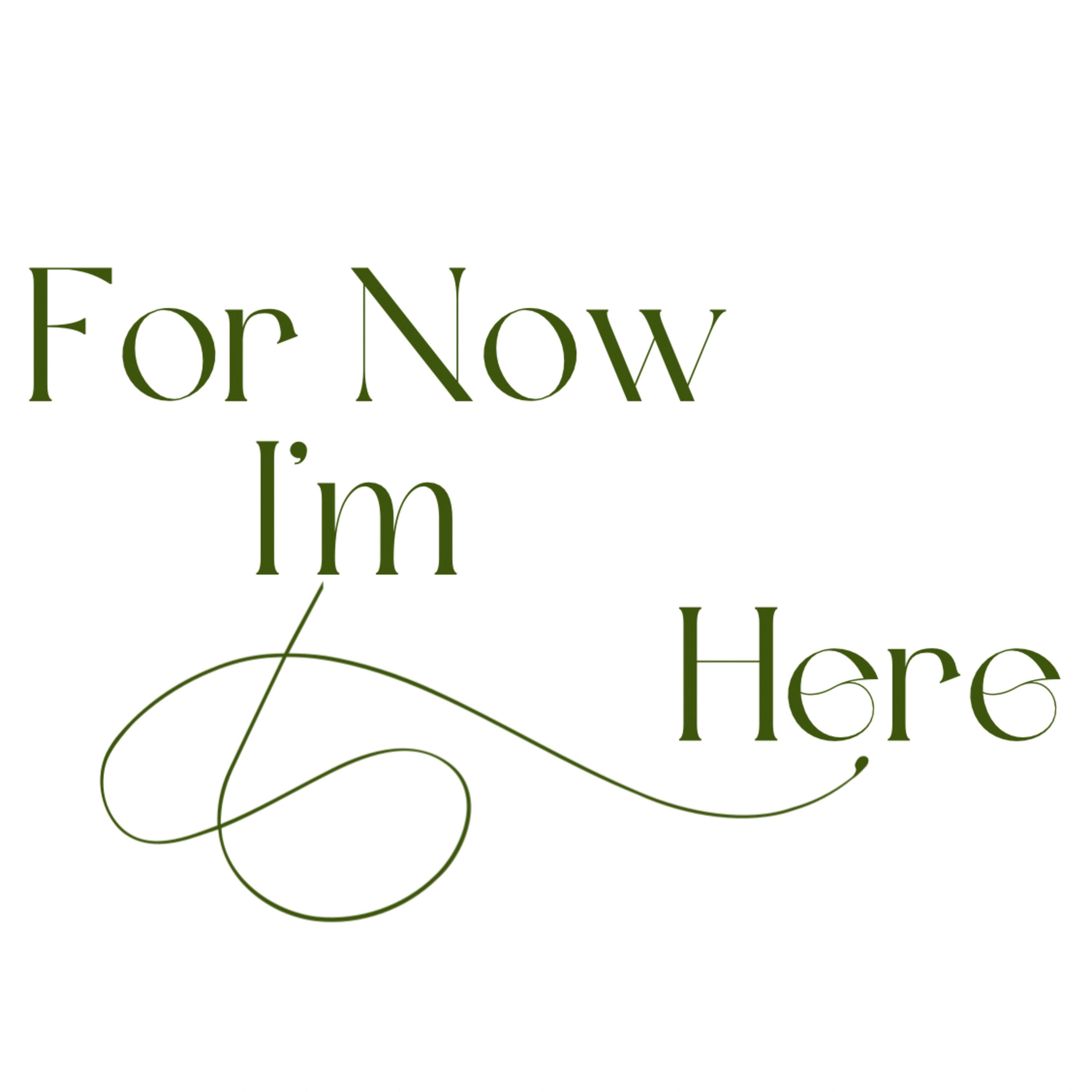 For Now I’m Here