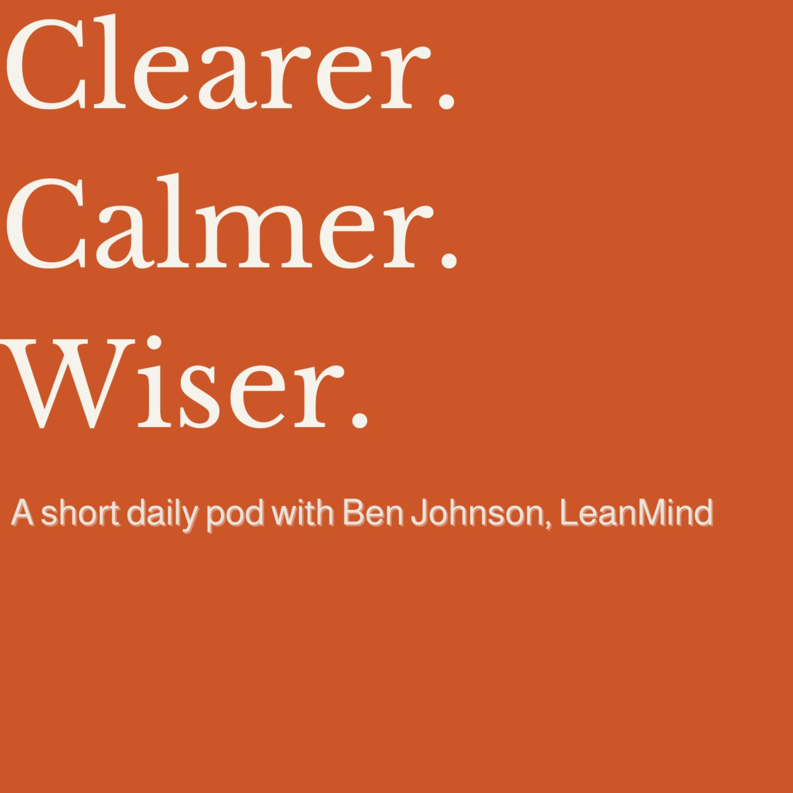 Clearer, Calmer, Wiser.