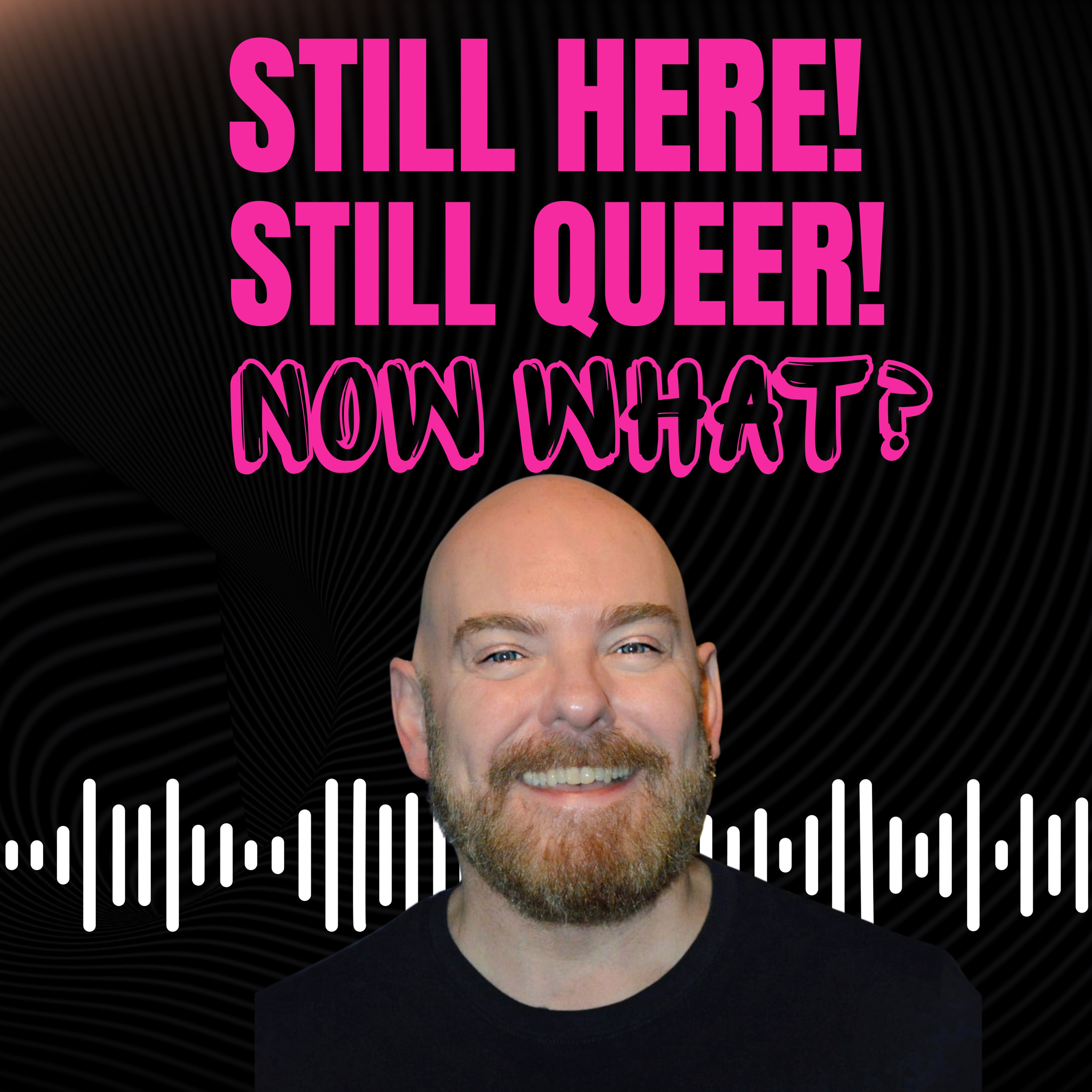 Still Here! Still Queer! Now What? podcast artwork