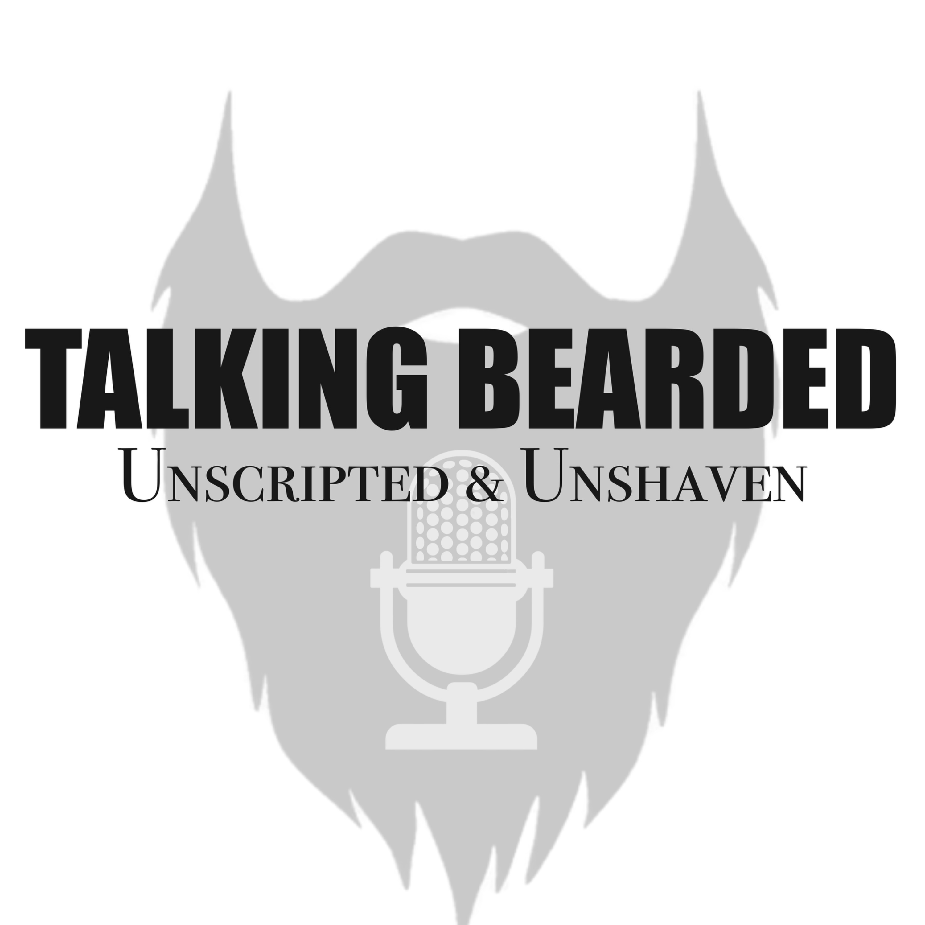 Talking Bearded: Unscripted & Unshaven