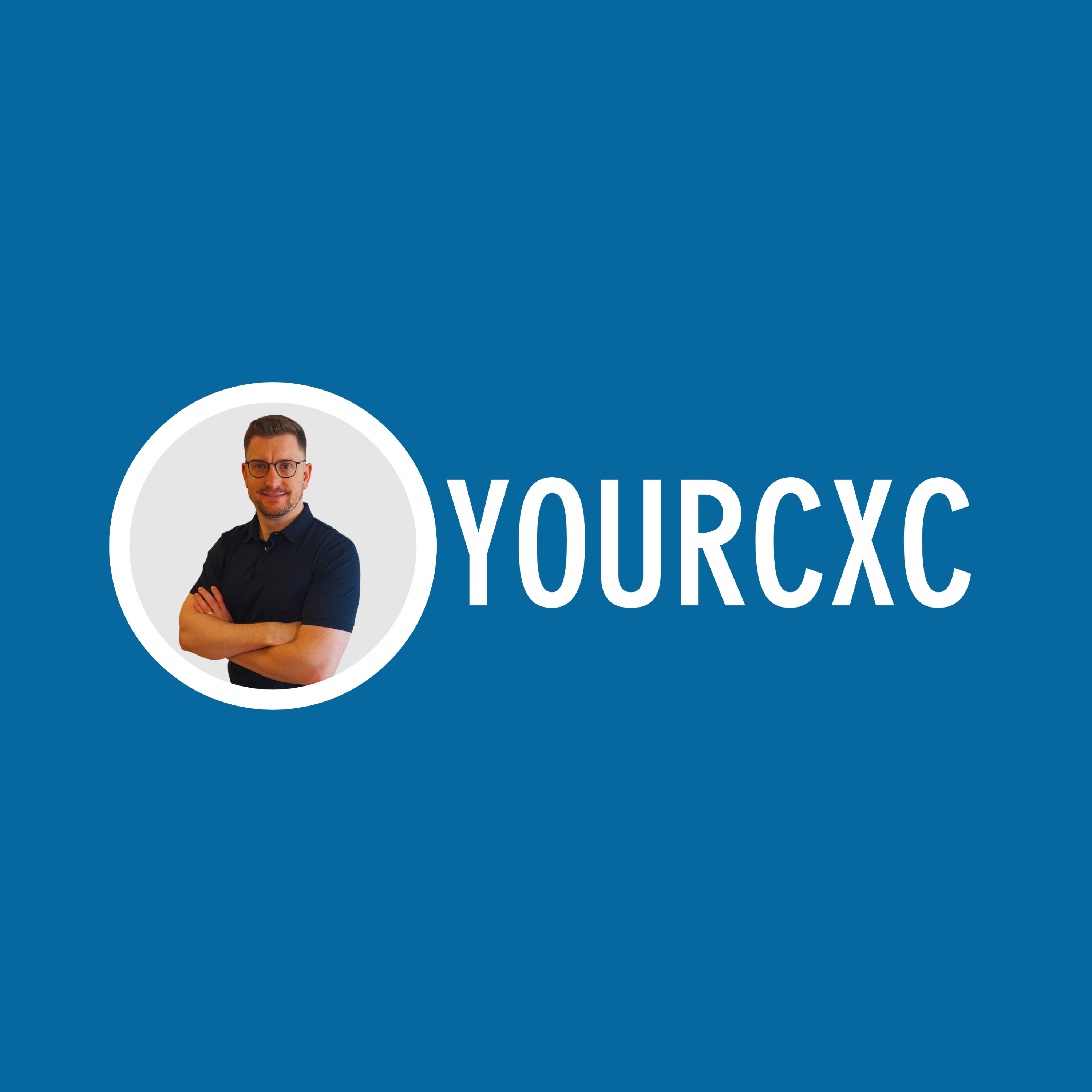 YOURCXC: BRINGING THE HUMAN BACK IN CUSTOMER EXPERIENCE podcast artwork