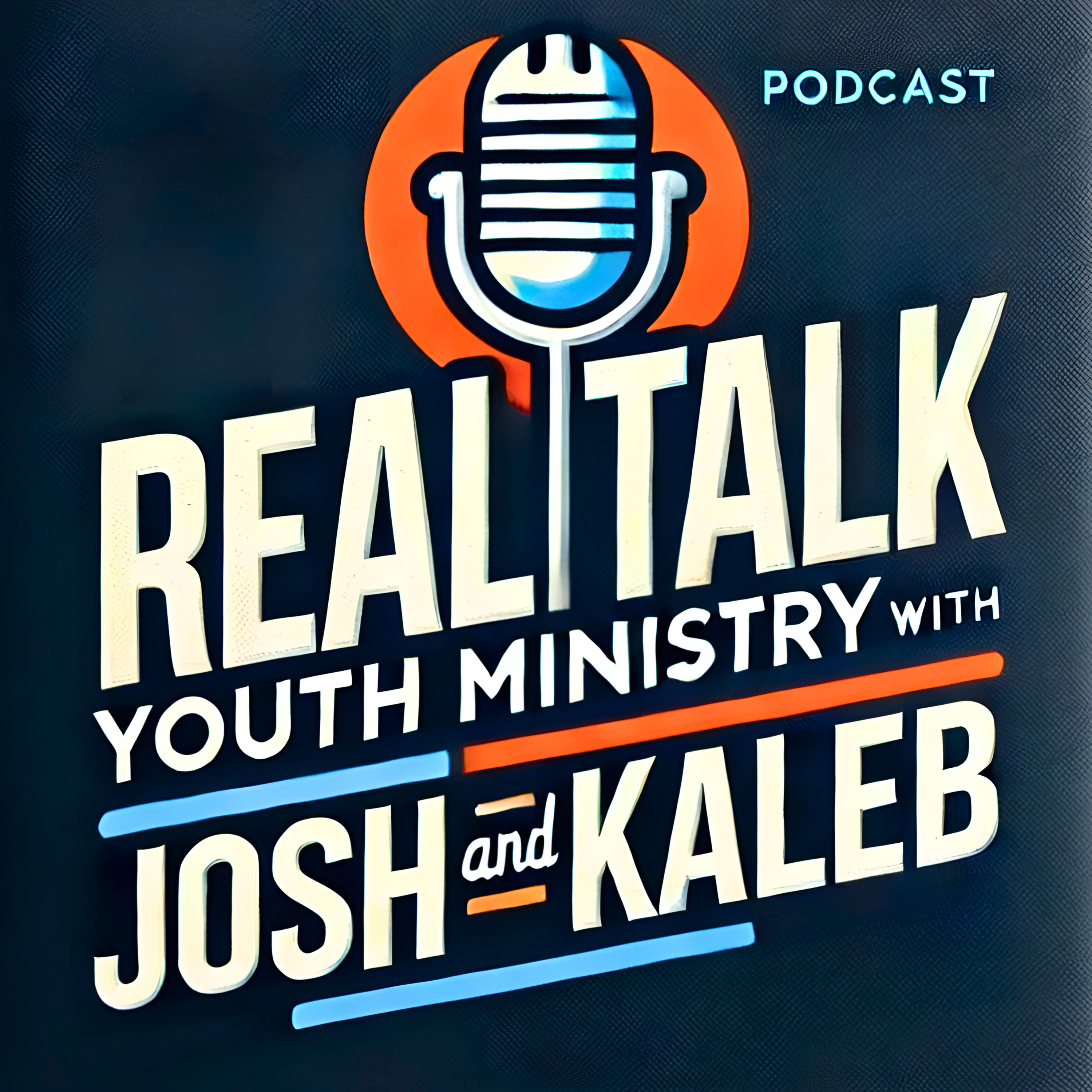 Real Talk: Youth Ministry with Josh and Kaleb podcast artwork