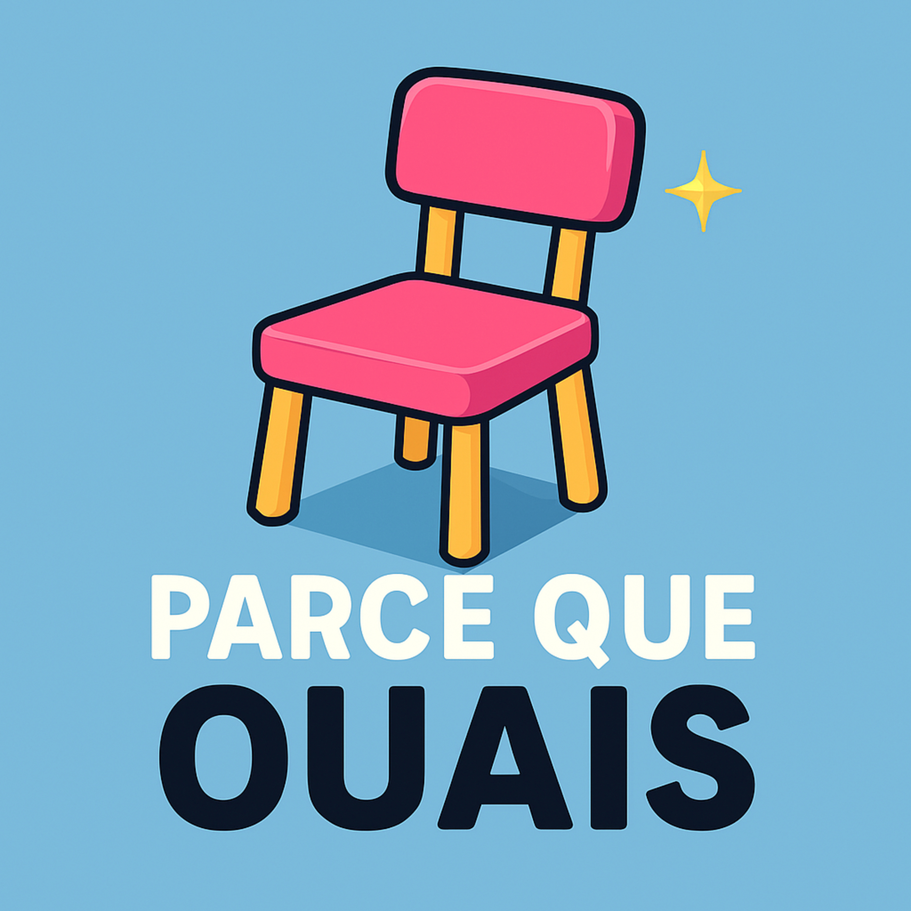 PARCE QUE OUAIS