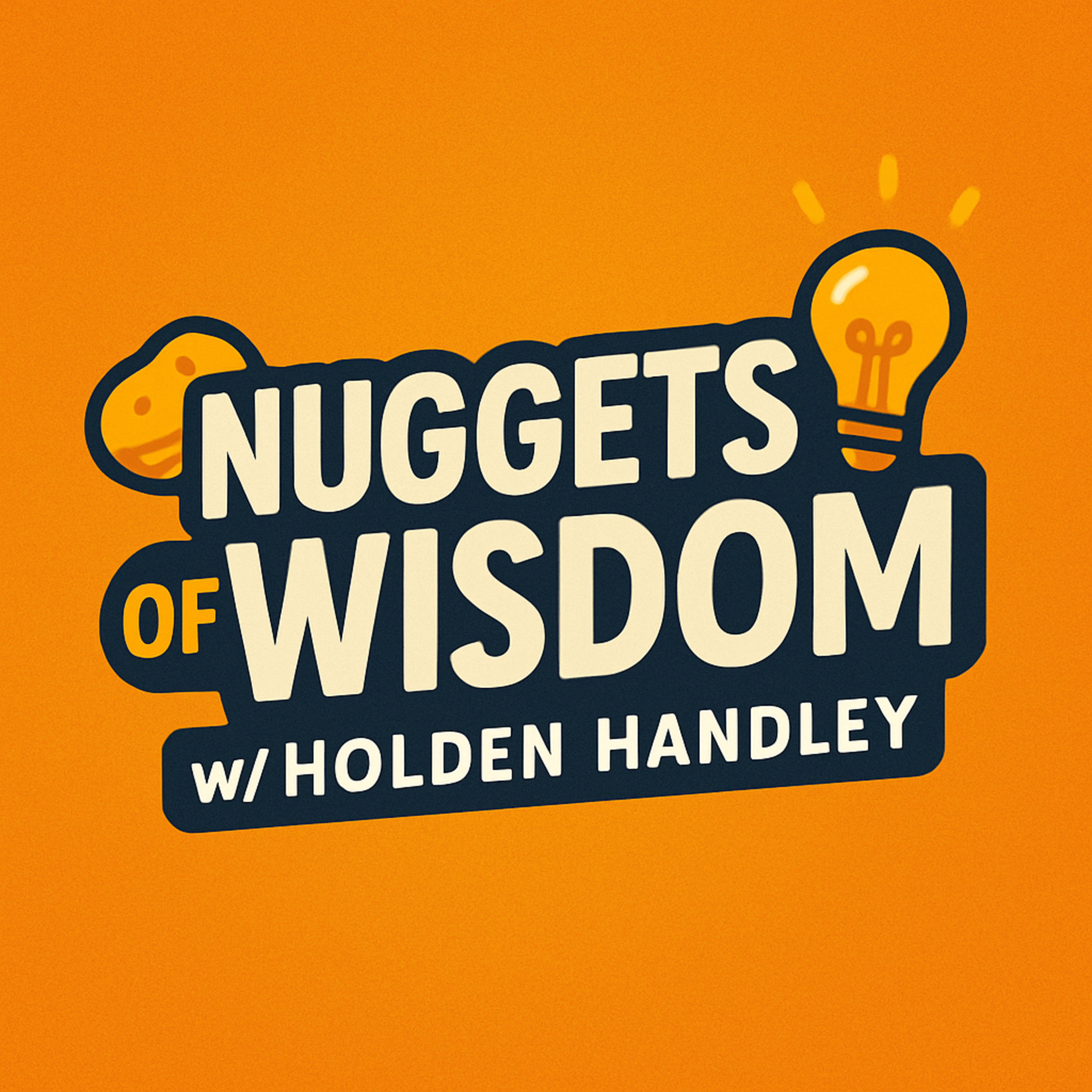 Nuggets of Wisdom w/ Holden Handley podcast artwork