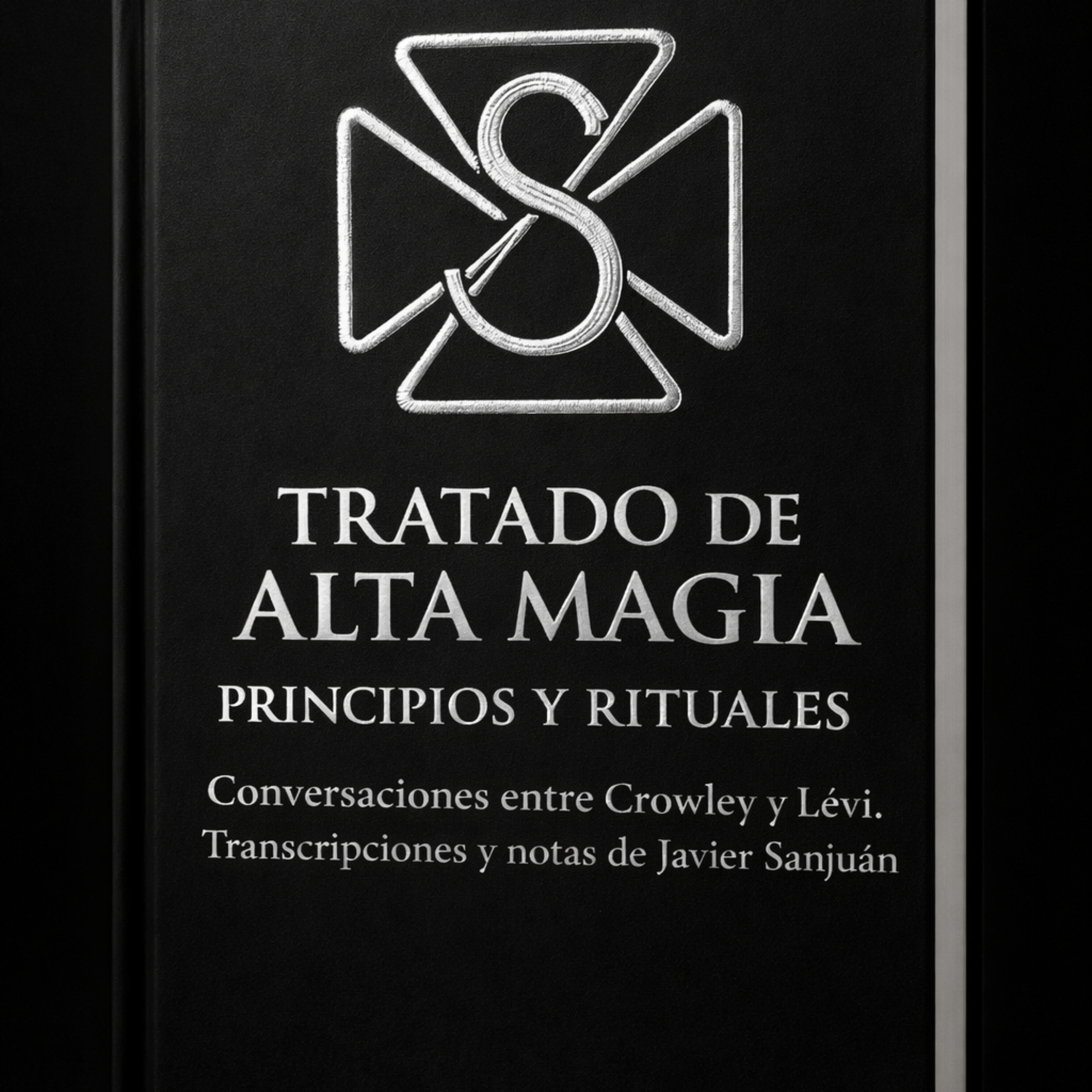 TRATADO DE ALTA MAGIA. PRINCIPIOS Y RITUALES. Por Javier Sanjuan