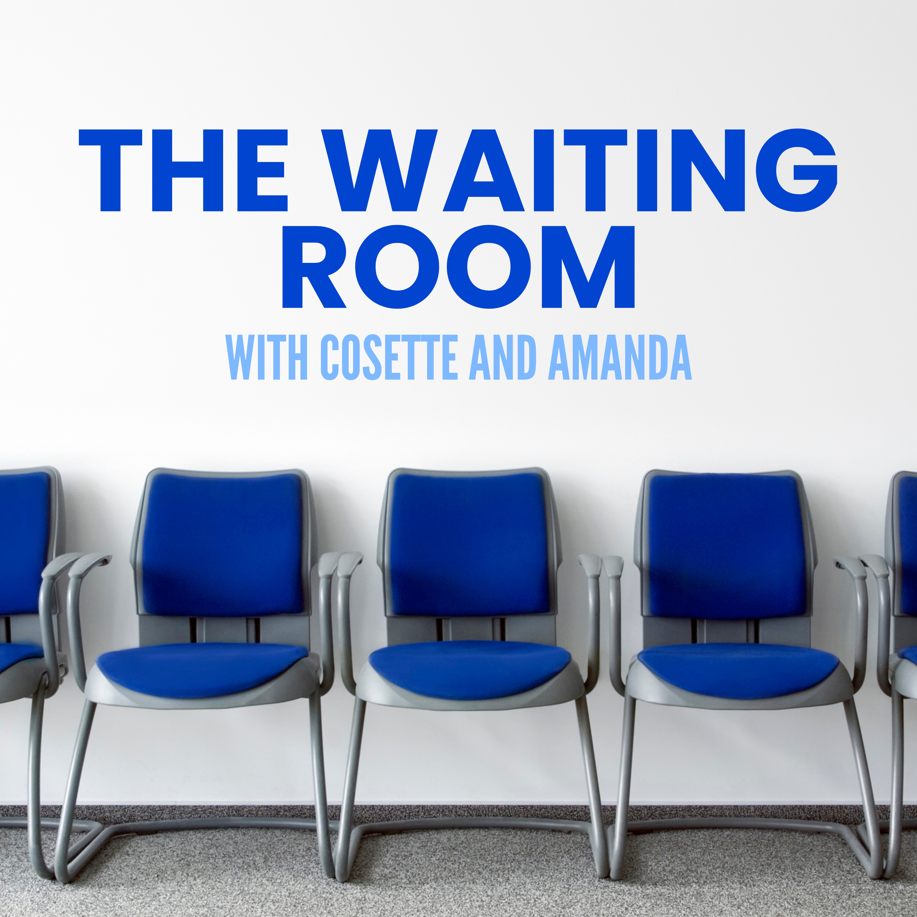 The Waiting Room: With Cosette and Amanda