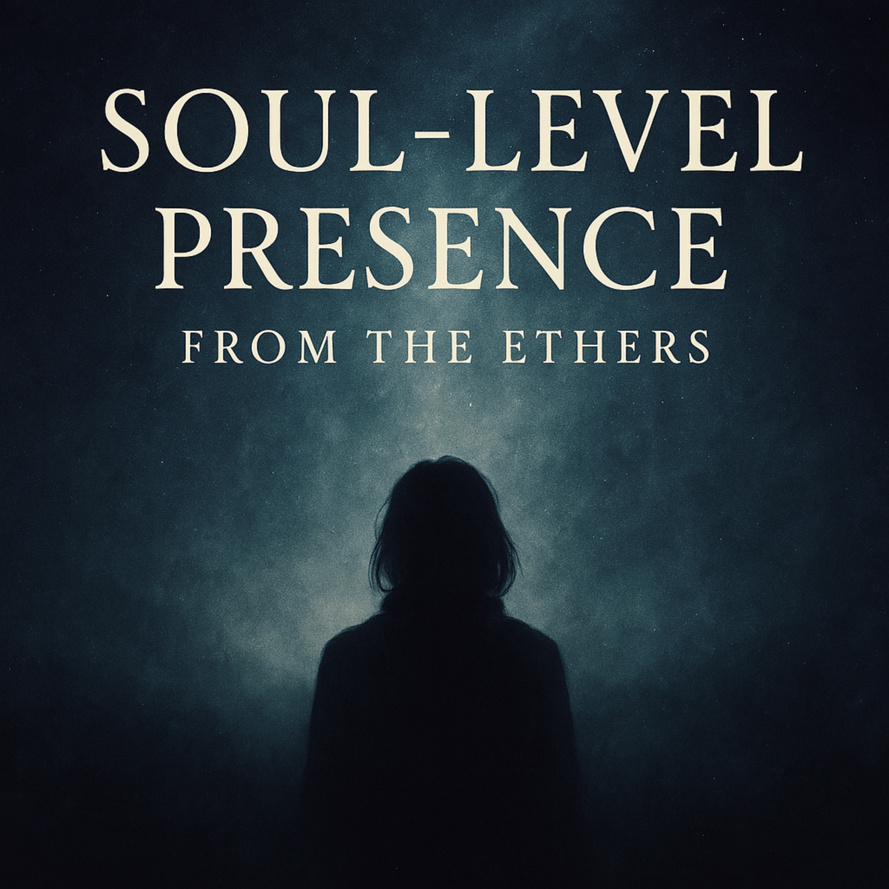 Soul-Level Presence from the Ethers podcast artwork