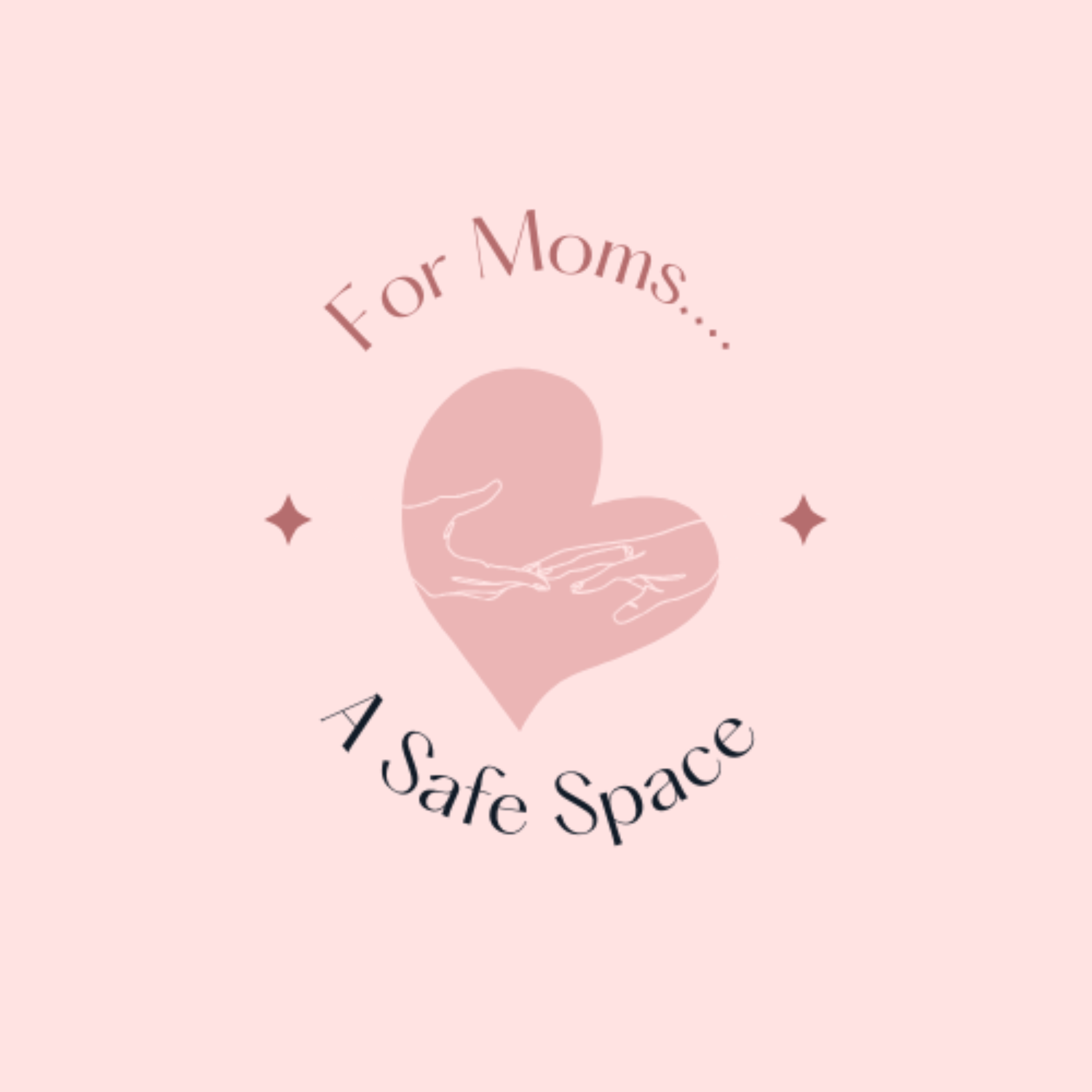 For Moms... A Safe Space