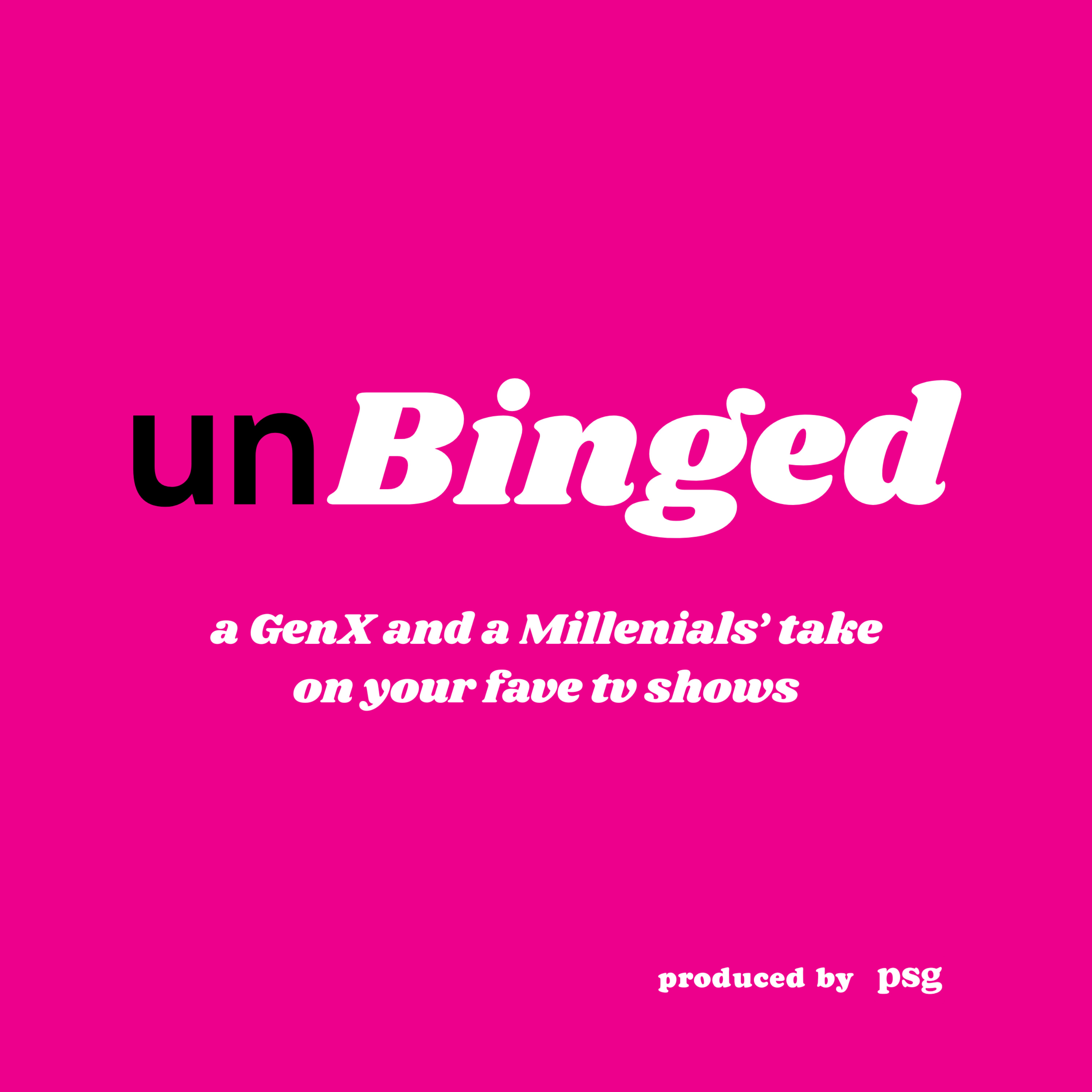 unBinged - a Gen X and Millenials' Take on Your Fave TV Shows podcast artwork