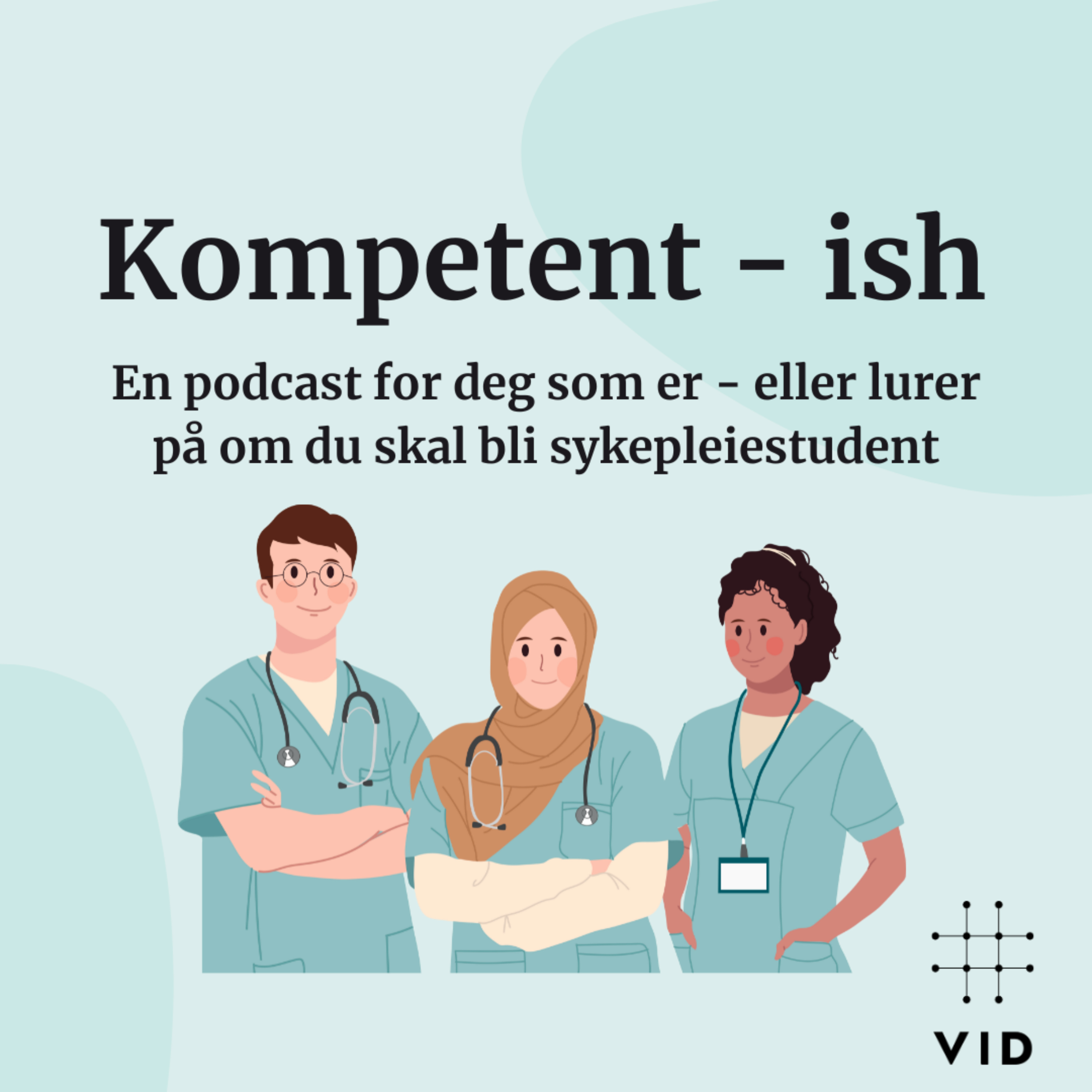 Kompetent-ish, en podcast for deg som er - eller lurer på om du skal bli sykepleiestudent.