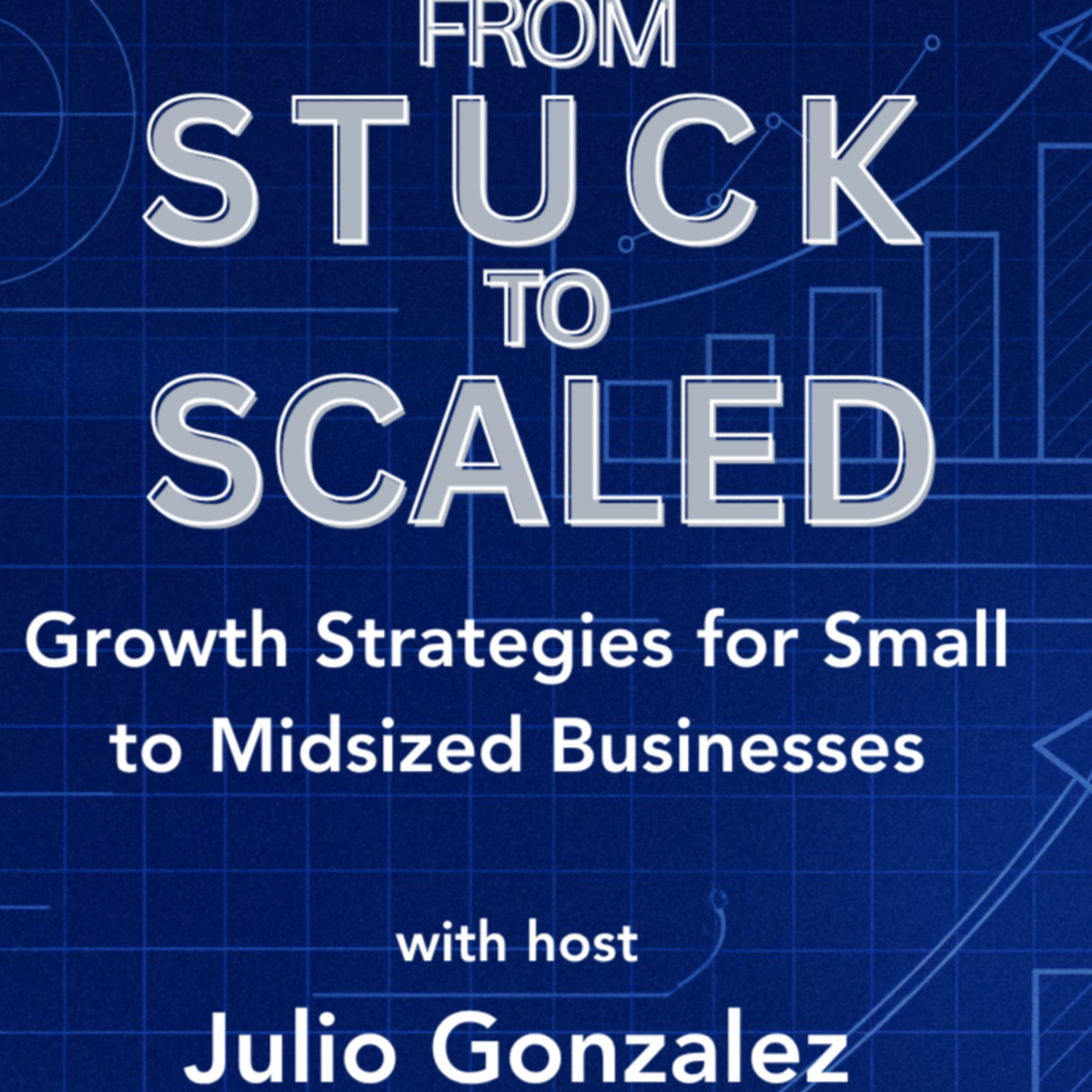 From Stuck to Scaled: Growth Strategies for SMBs podcast artwork