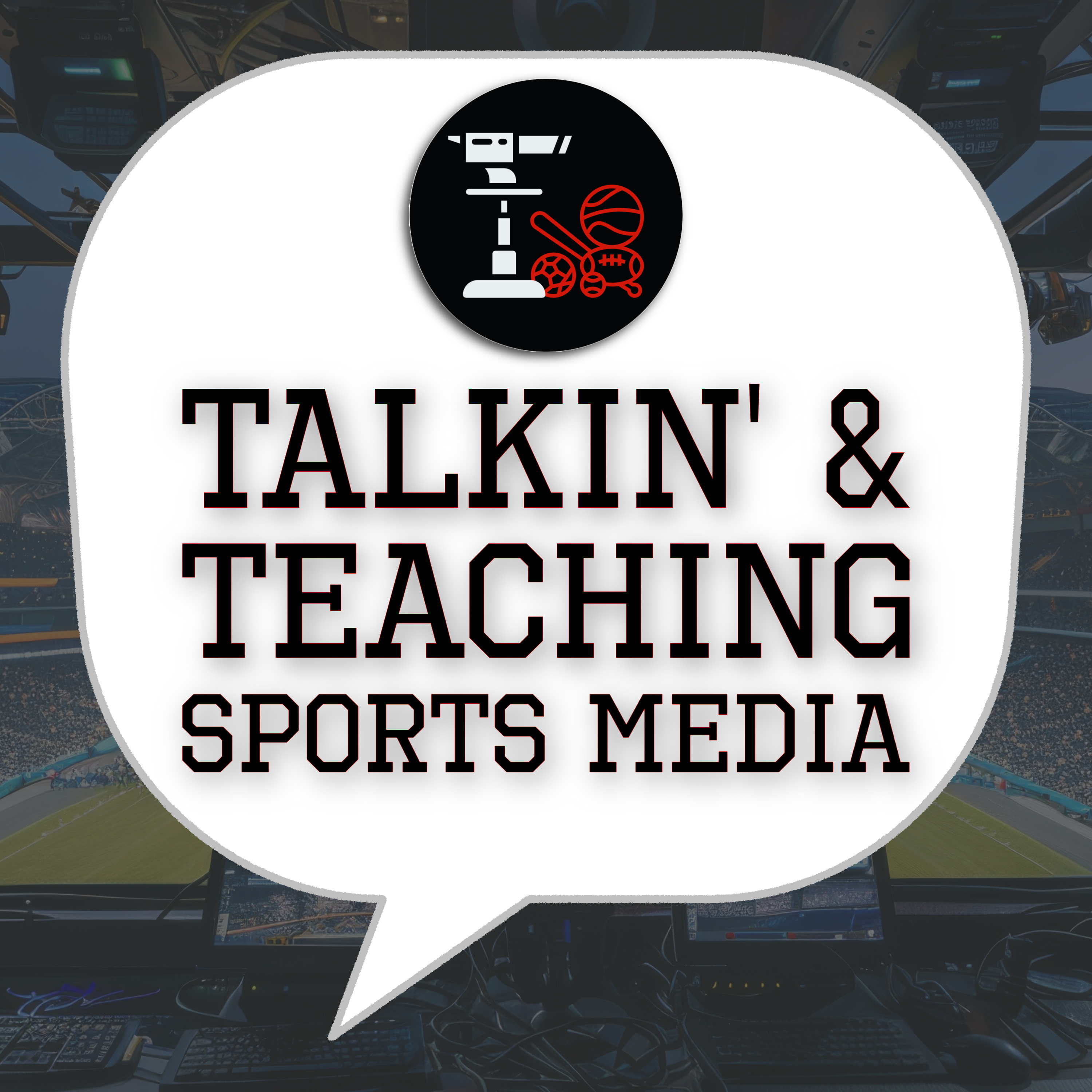 Talkin’ and Teaching Sports Media podcast artwork