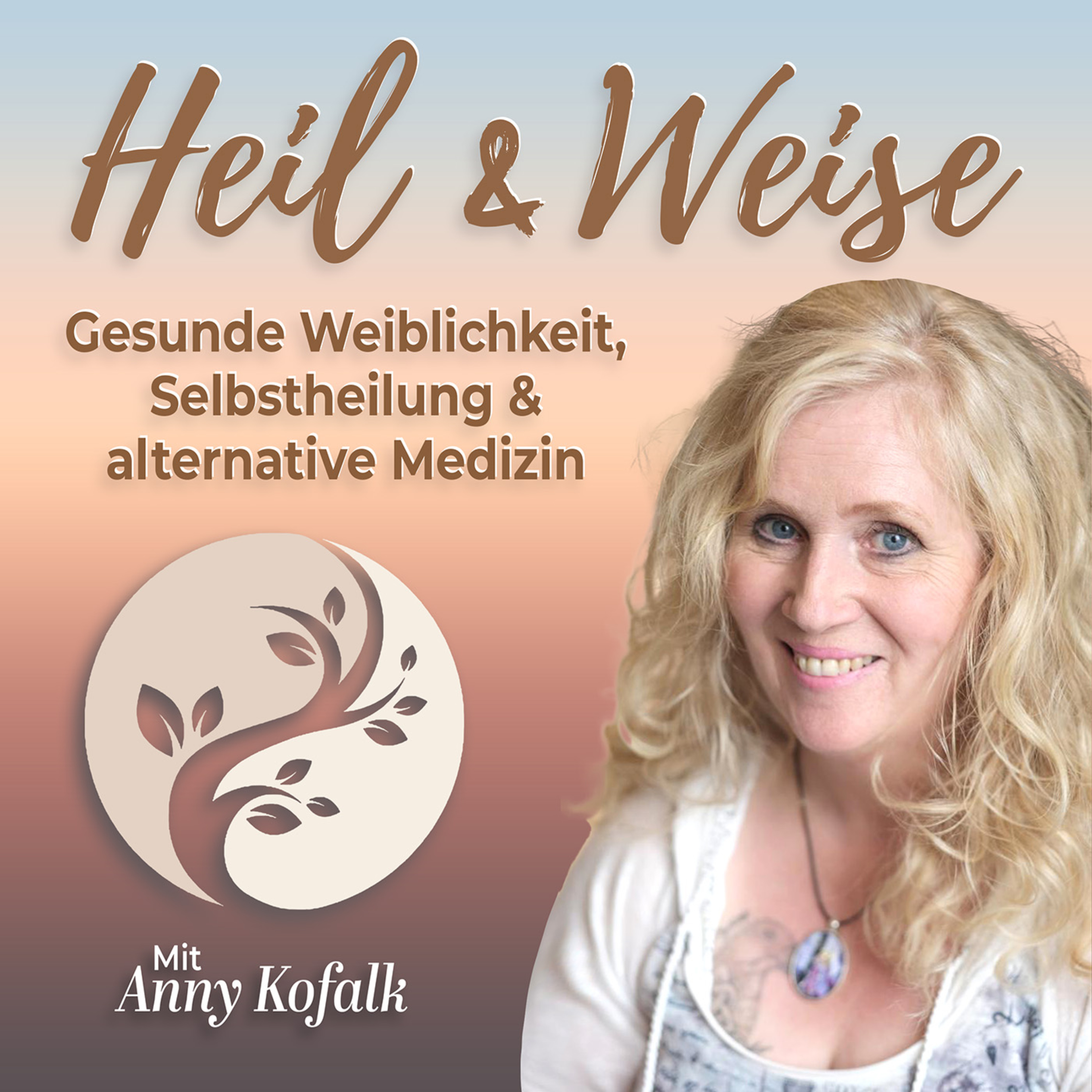 Heil und Weise - Gesunde Weiblichkeit, Selbstheilung und alternative Medizin
