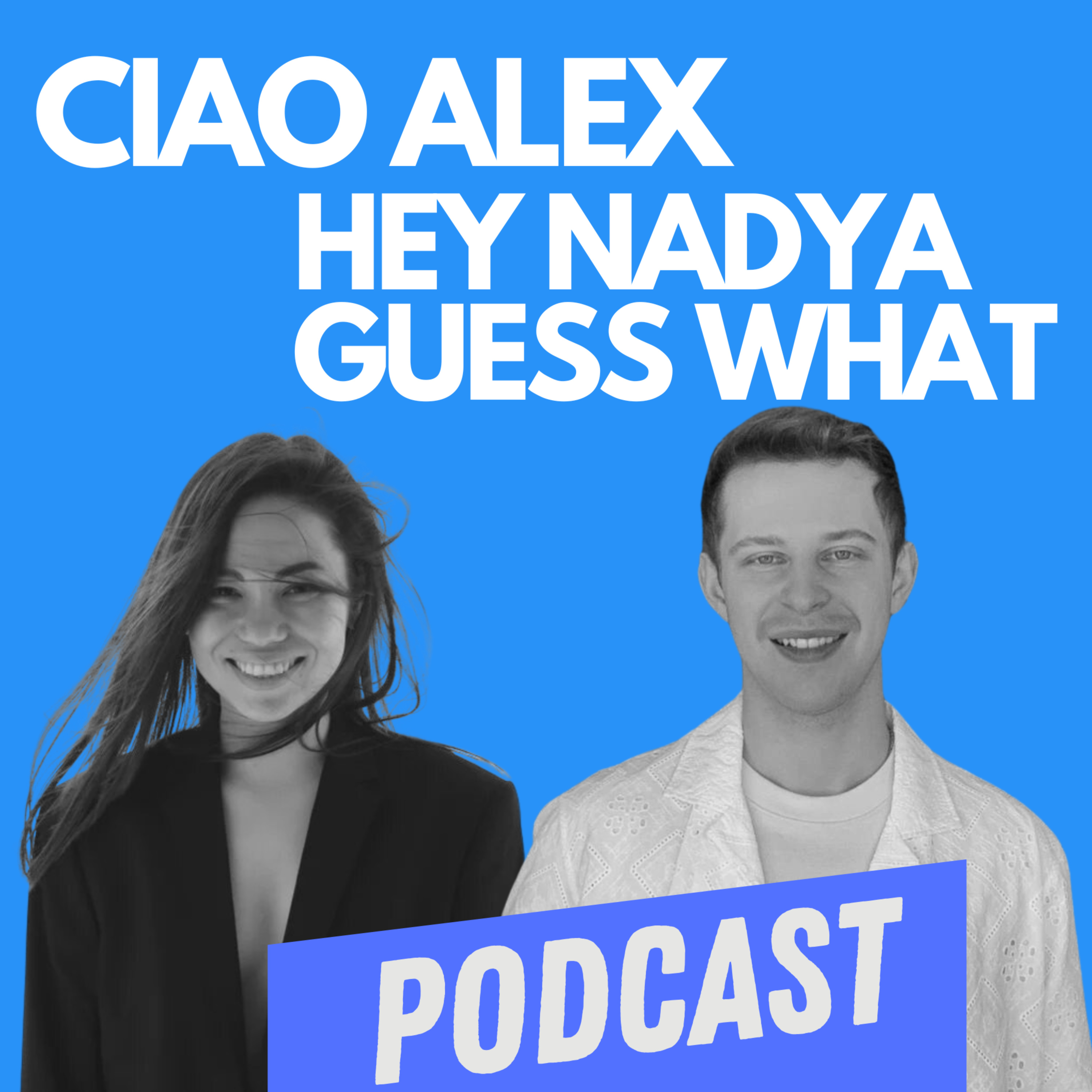 Ciao Alex Hey Nadya Guess What podcast artwork