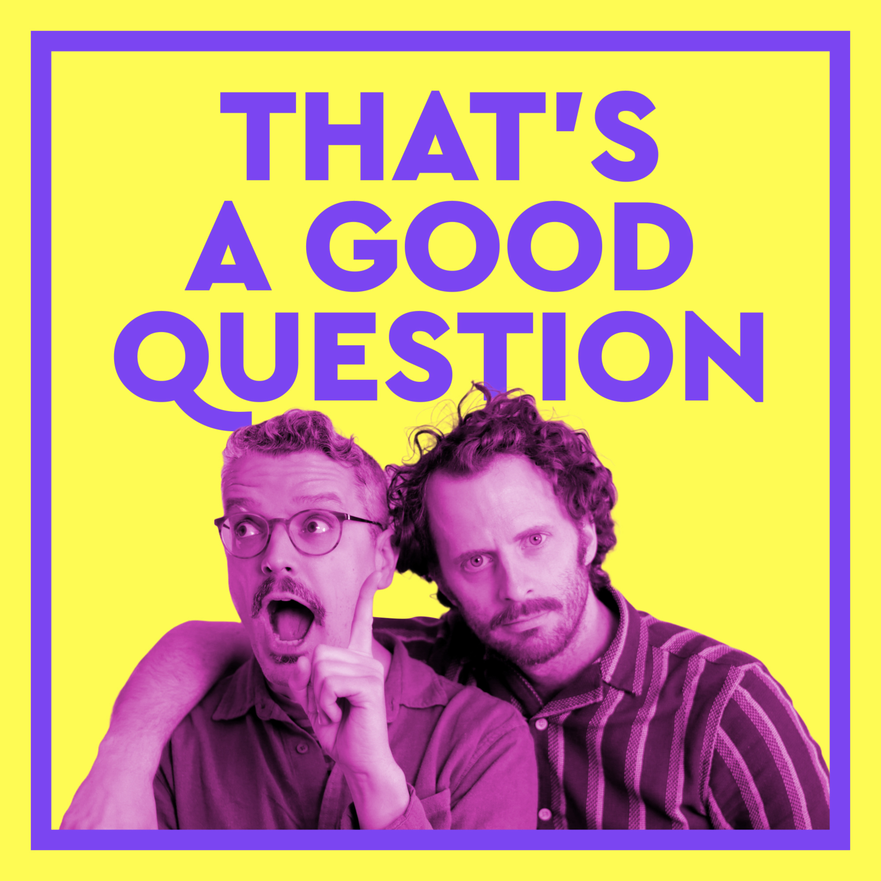 That's a Good Question