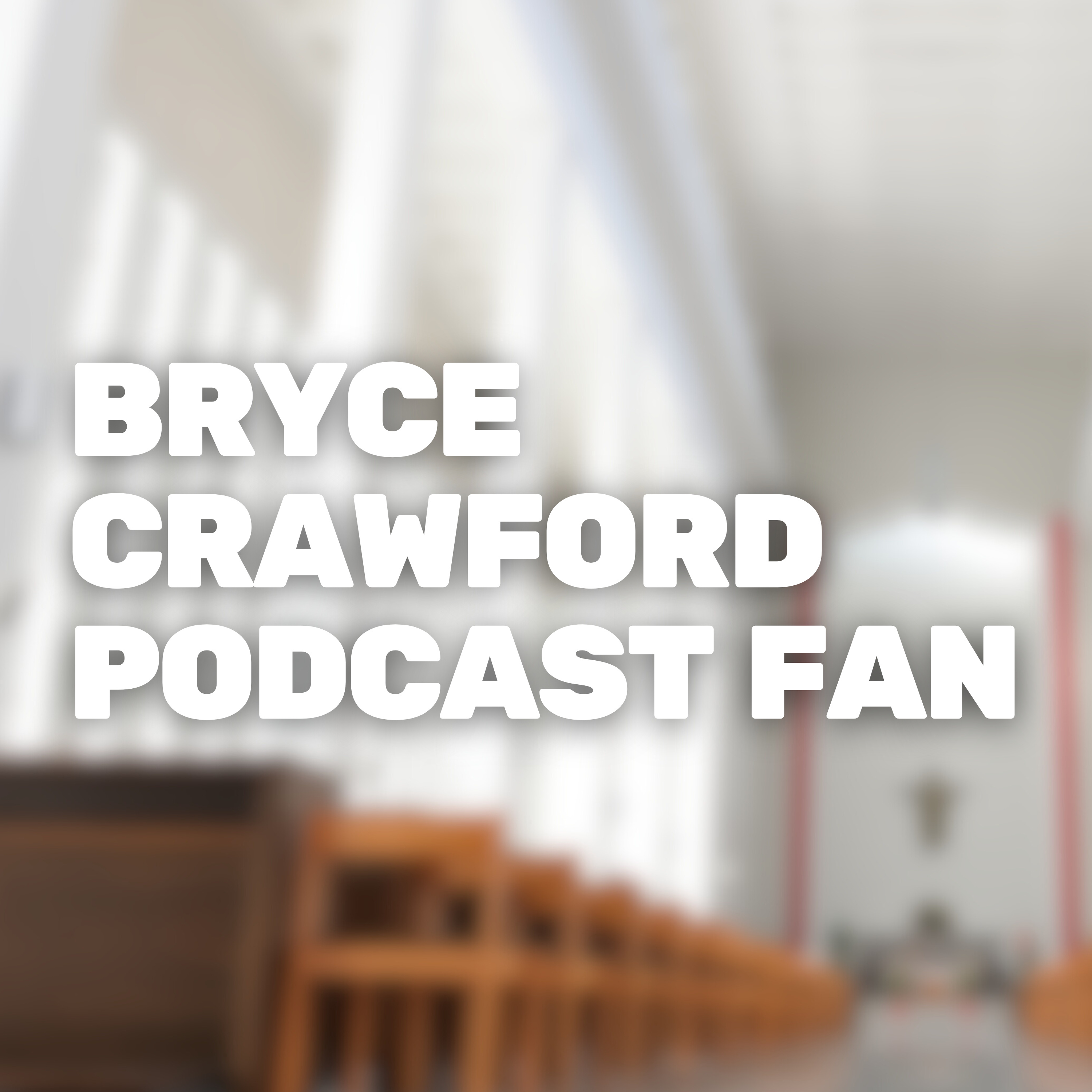 Bryce Crawford Podcast Fan