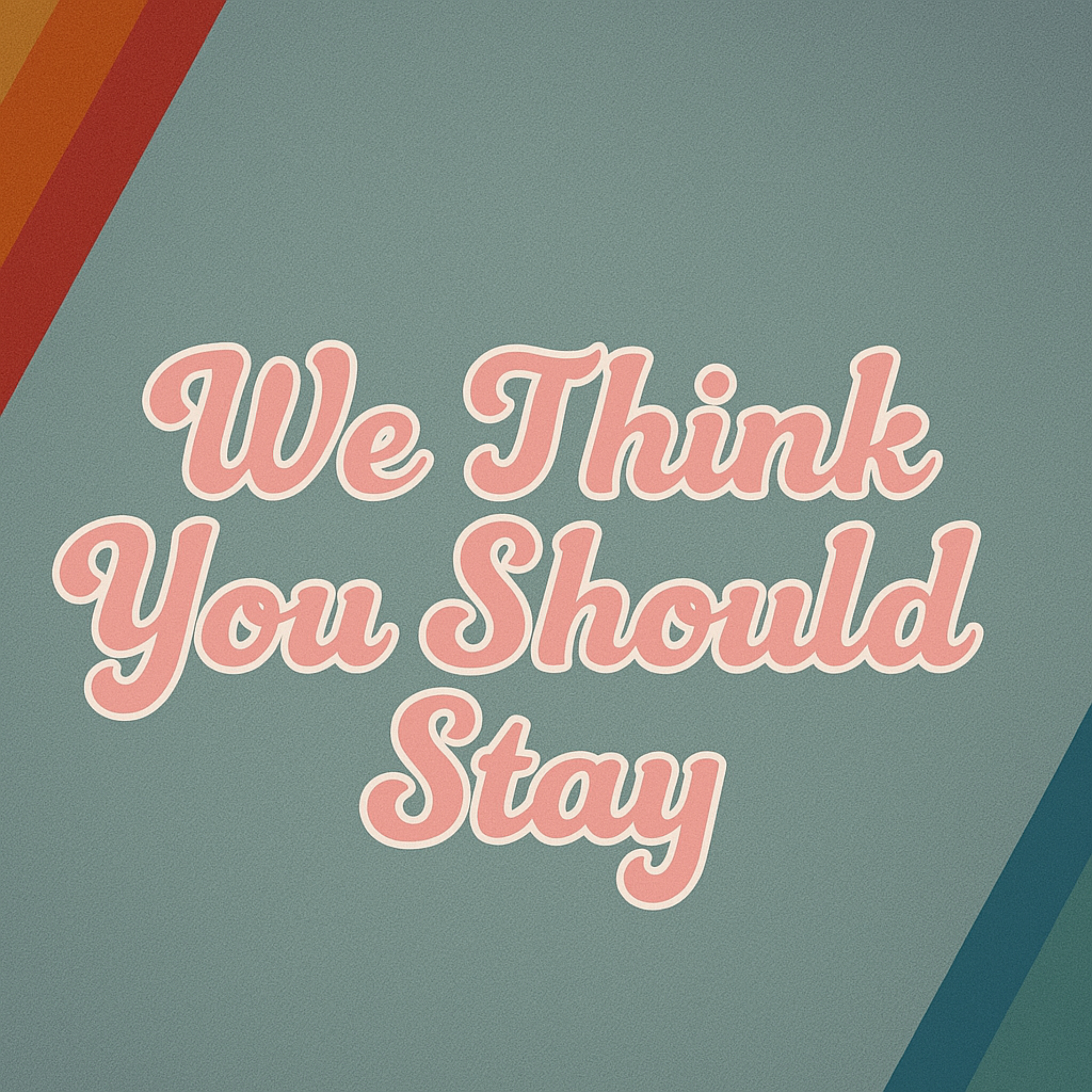 We Think You Should Stay podcast artwork