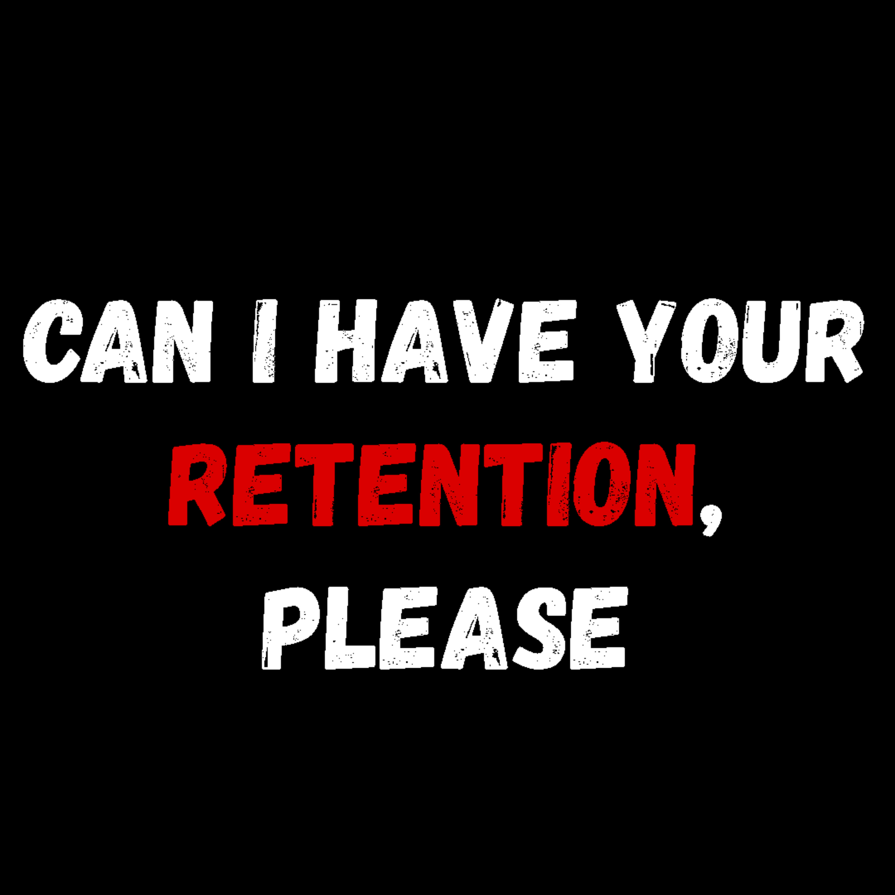 Can I Have Your Retention, Please podcast artwork