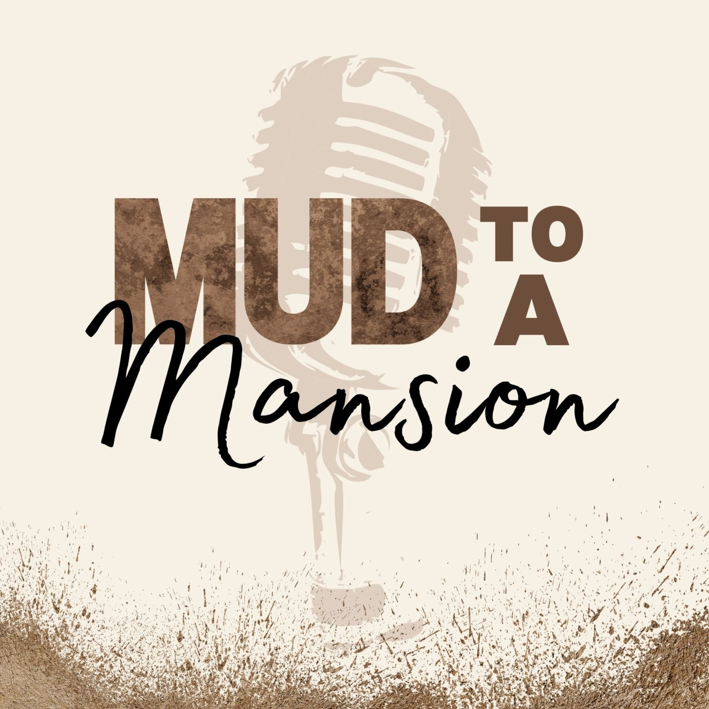 Mud To A Mansion
