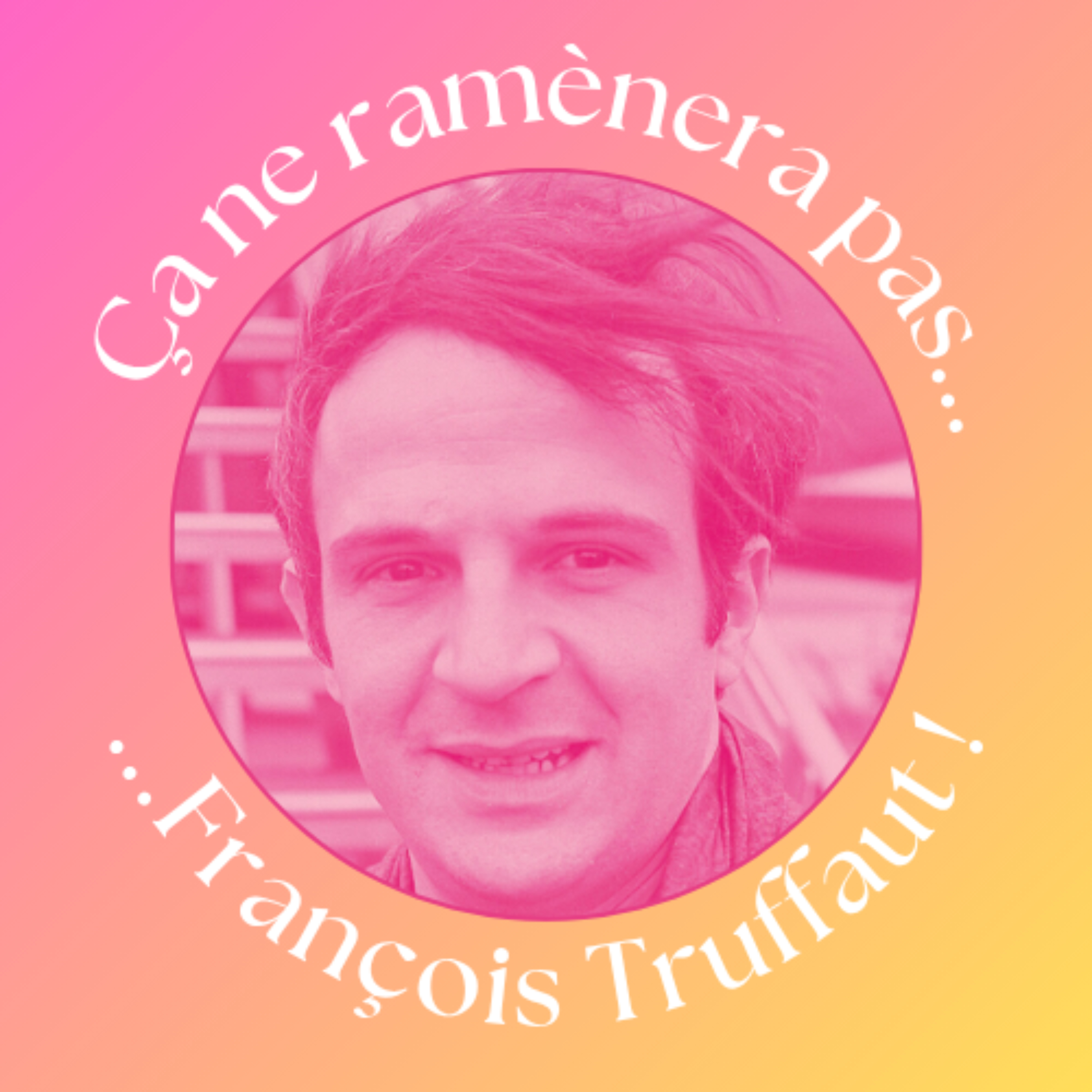 Ça ne ramènera pas François Truffaut ! podcast artwork