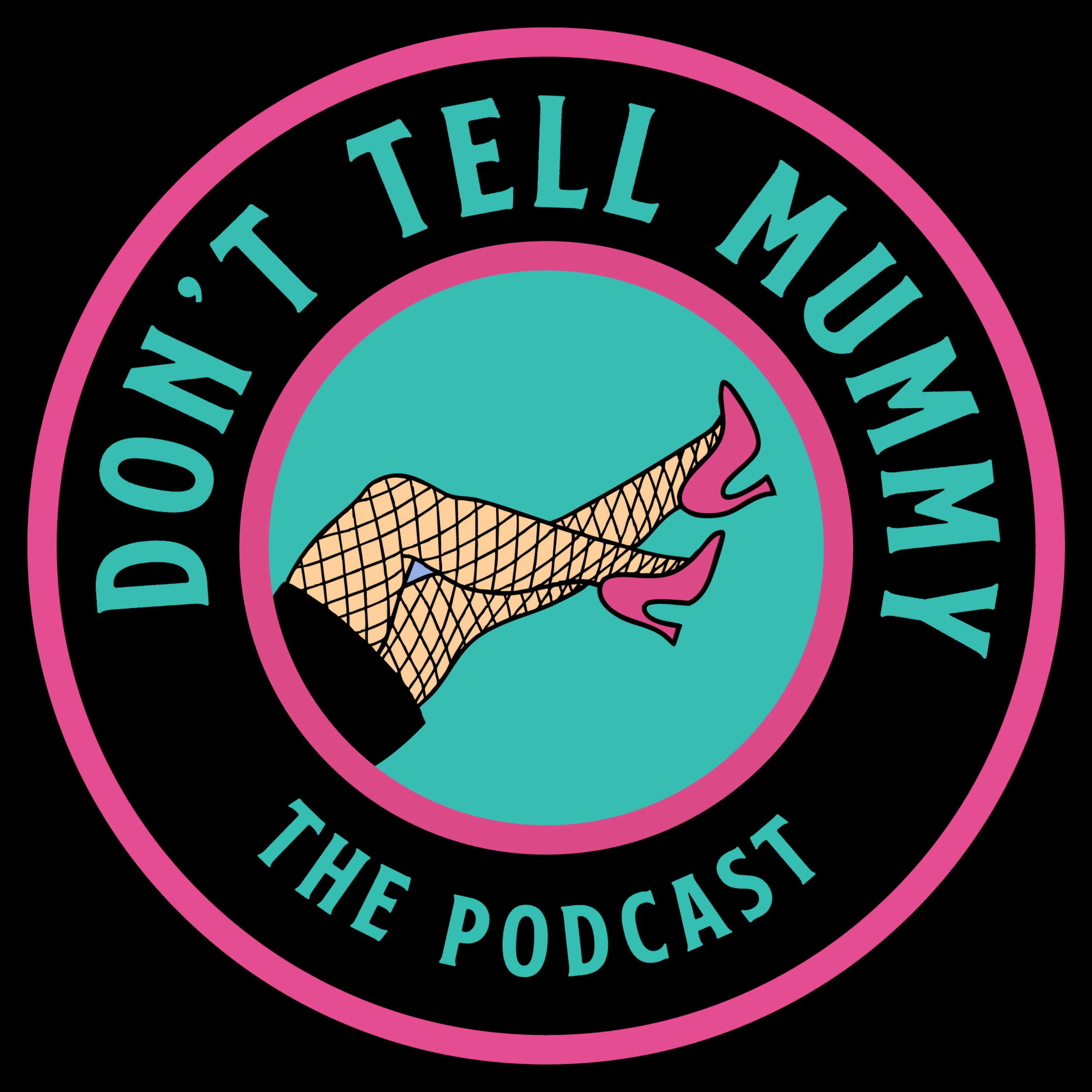 Don't Tell Mummy the Podcast podcast artwork