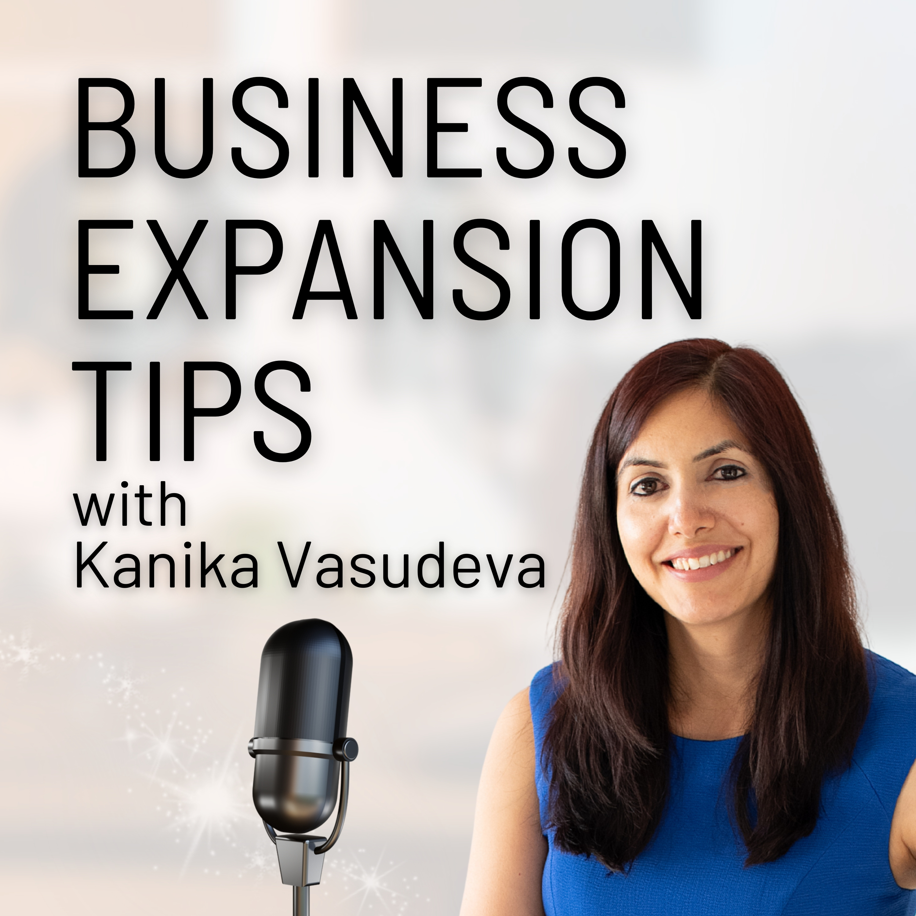 Business Expansion Tips With Kanika Vasudeva Podcast Business Expansion Tips With Kanika Vasudeva