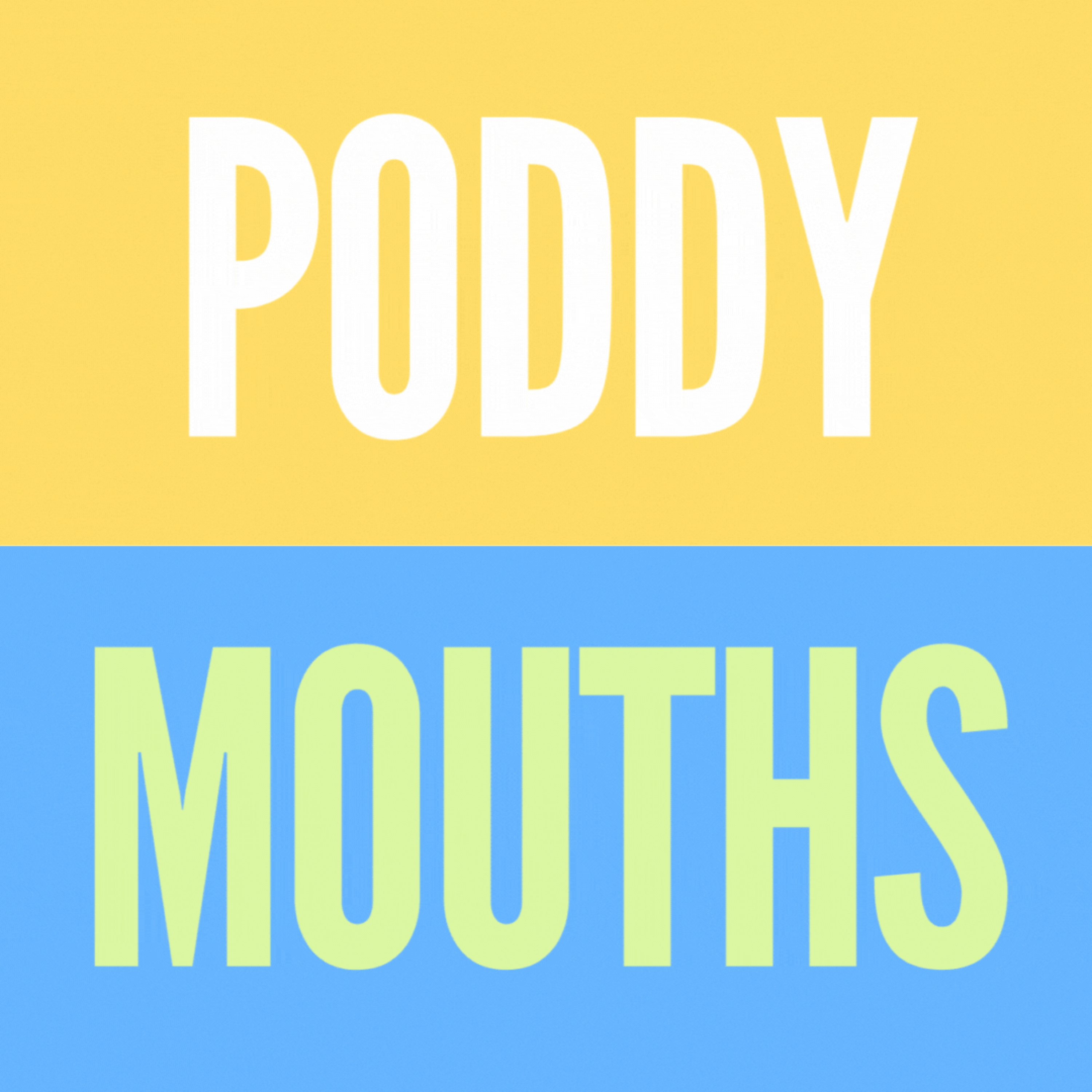 Poddy Mouths