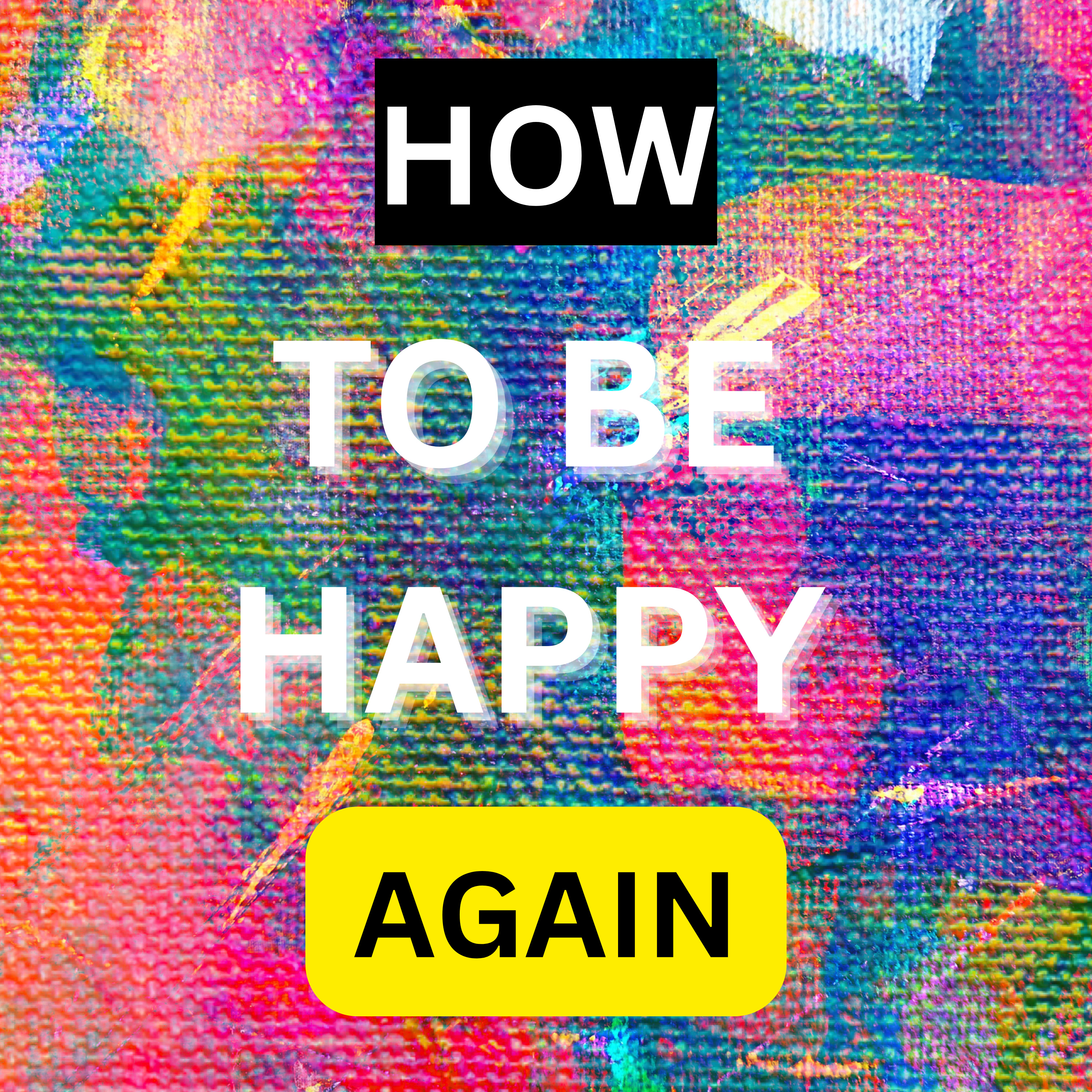 How to be happy again