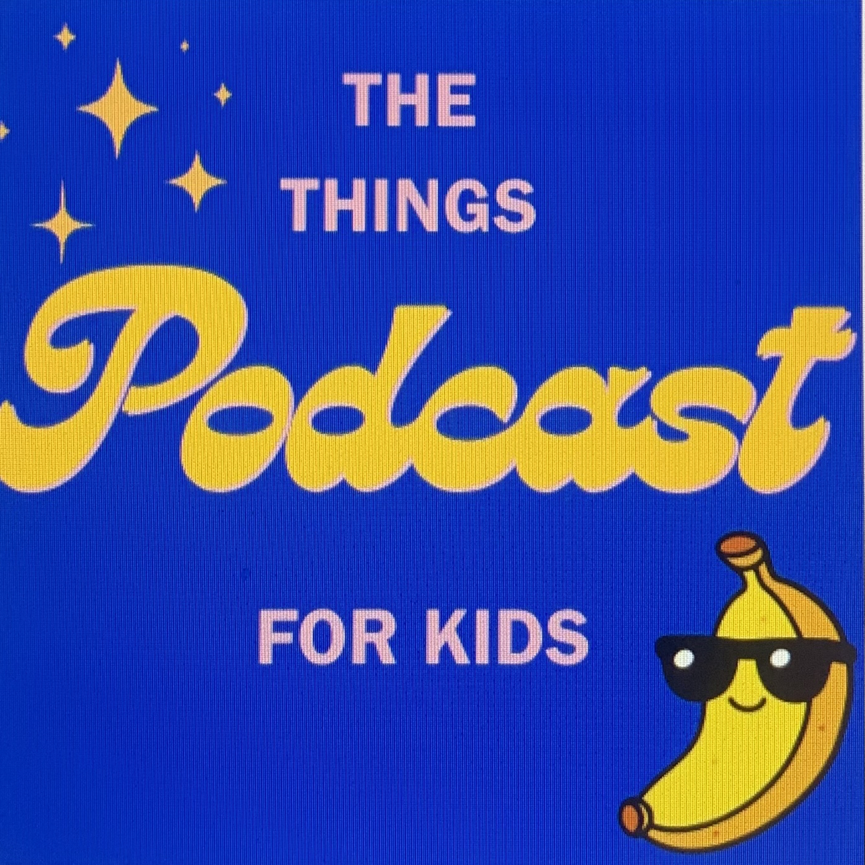 The things podcast for kids