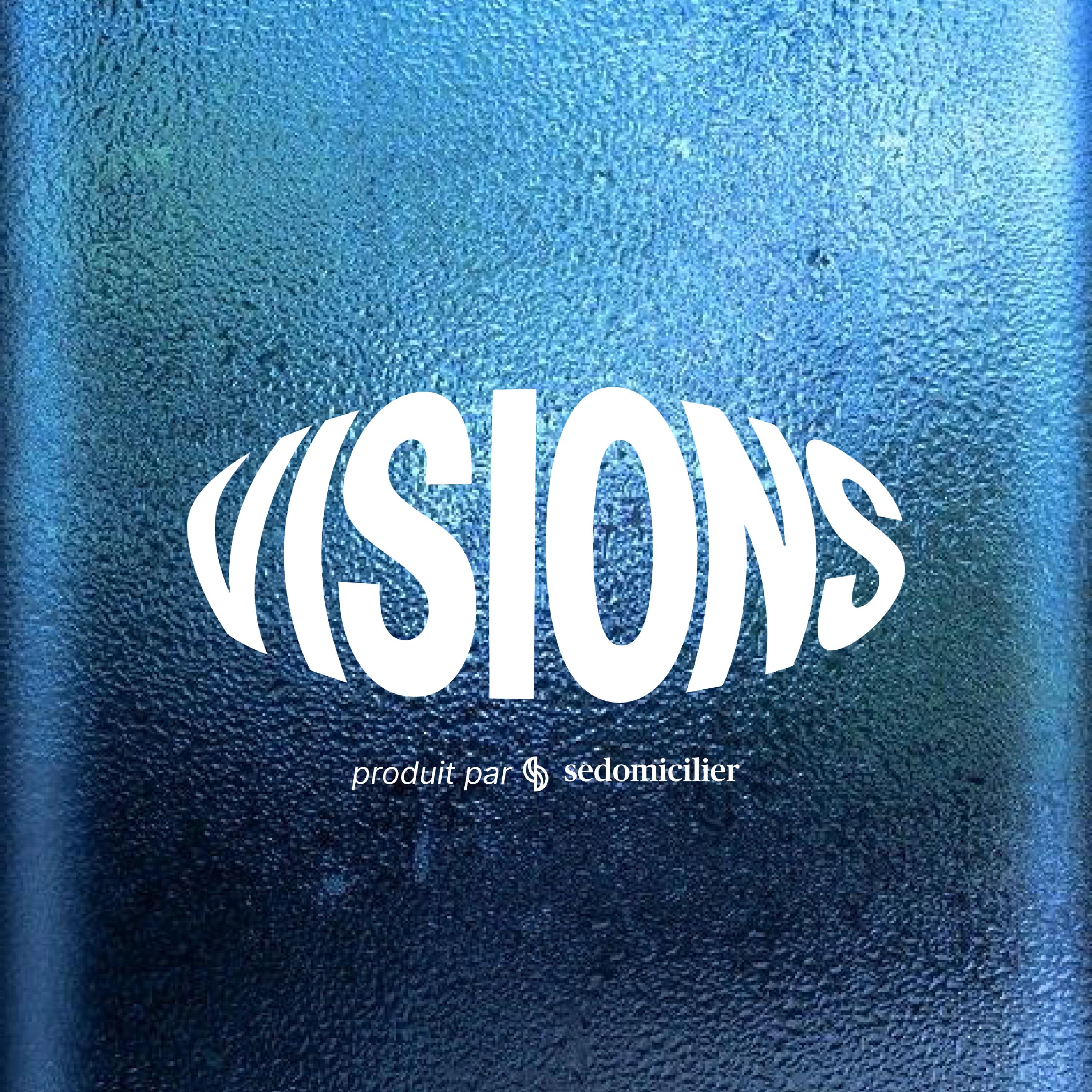 VISIONS le podcast produit par SeDomicilier