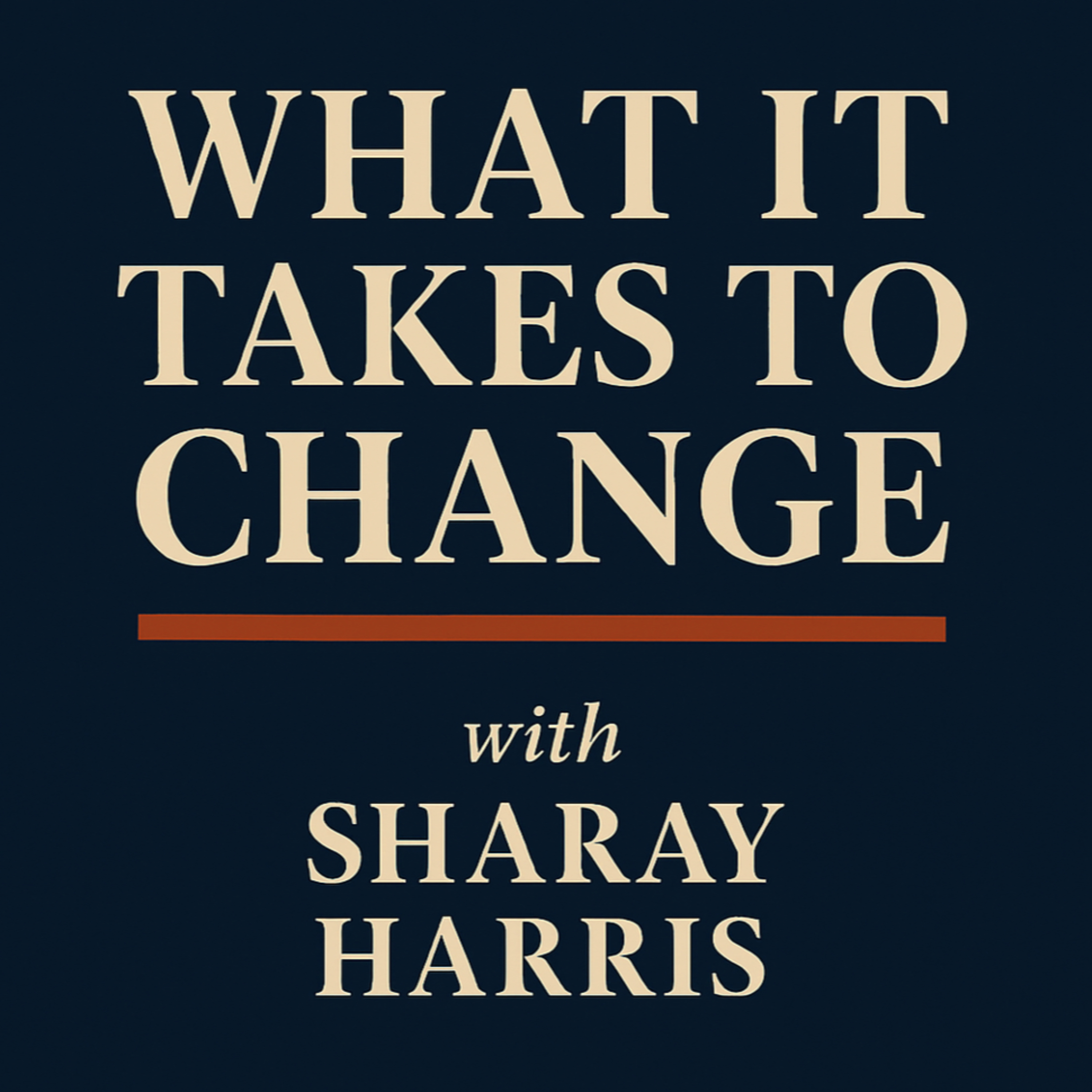 What It Takes To Change podcast artwork