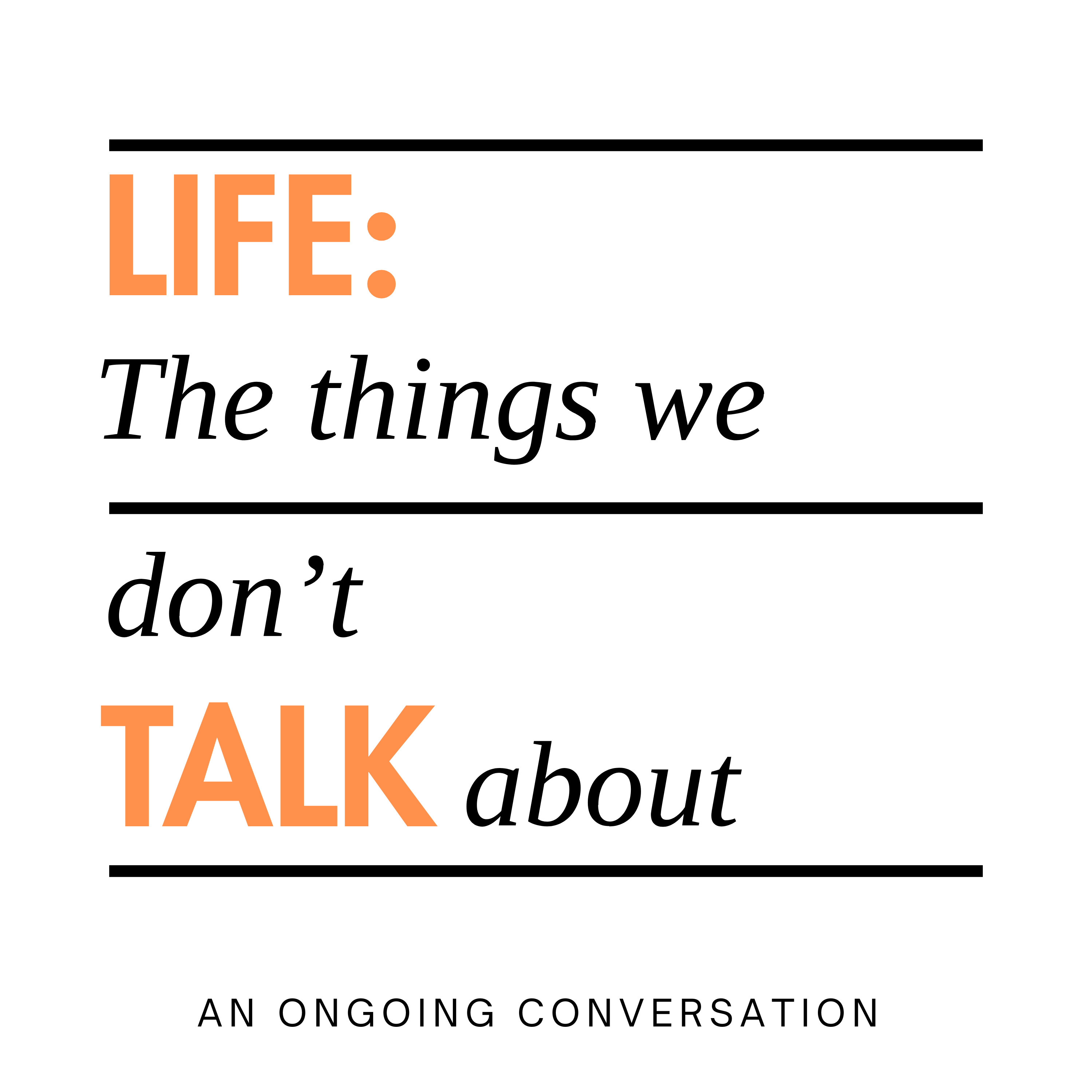 Life: The things we don't talk about. podcast artwork