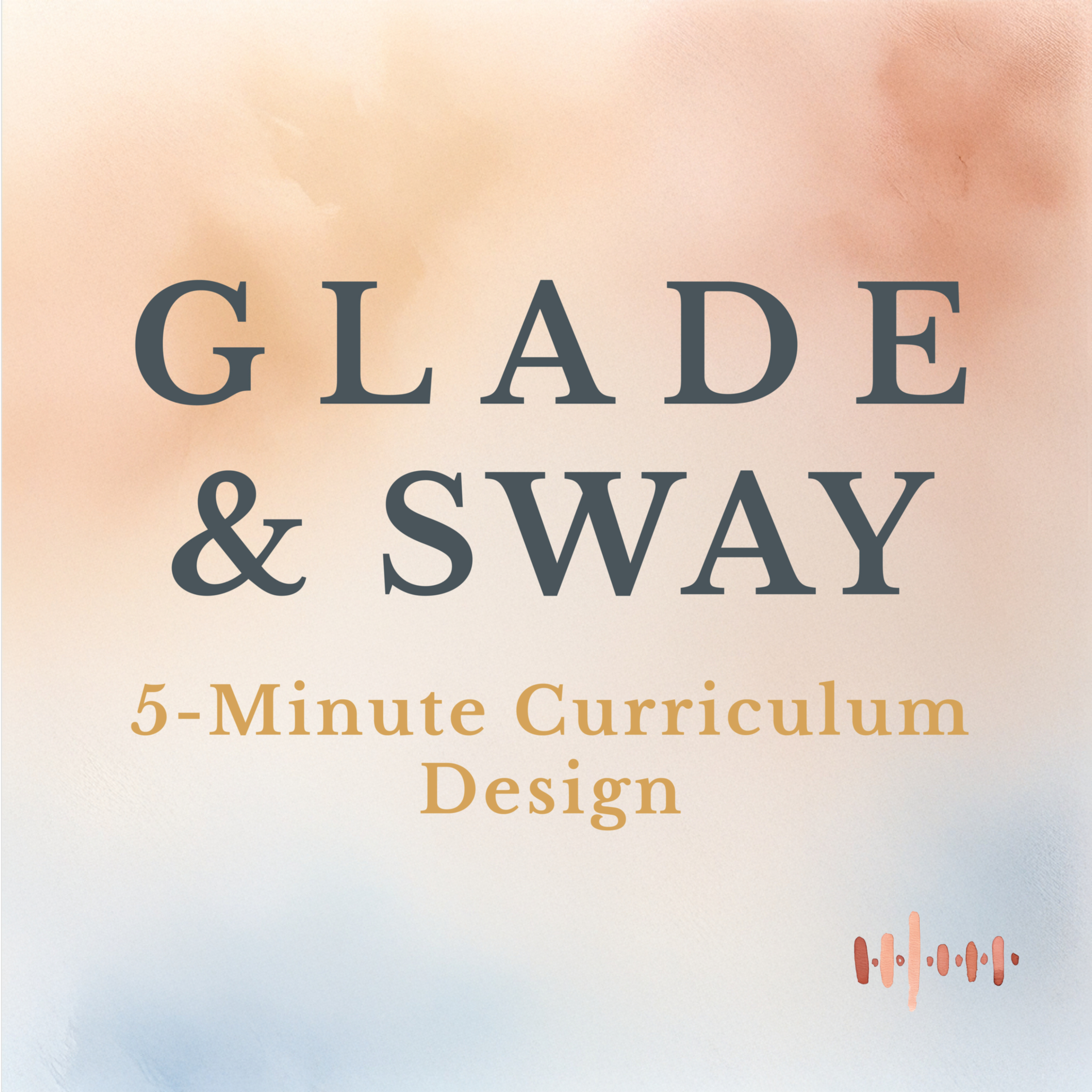 GLADE + SWAY: 5-Minute Curriculum Design podcast artwork